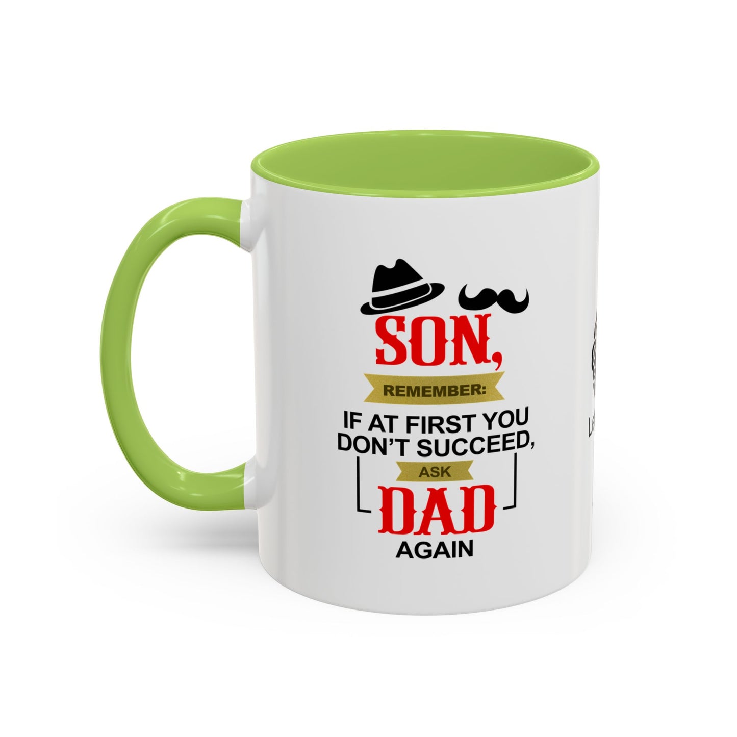 Son, remember: If at first you don’t succeed, ask Dad. Again - Accent Coffee Mug