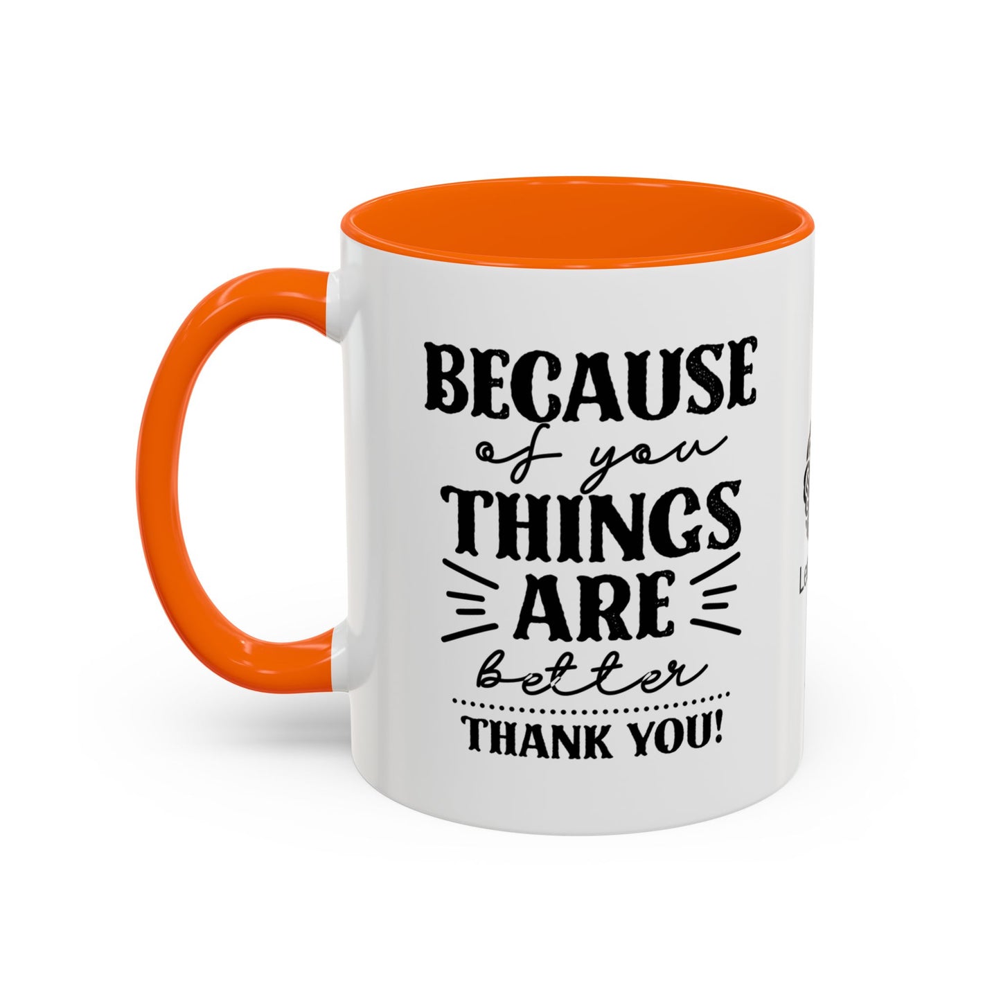 Because of you, things are better. Thank you! - Accent Coffee Mug