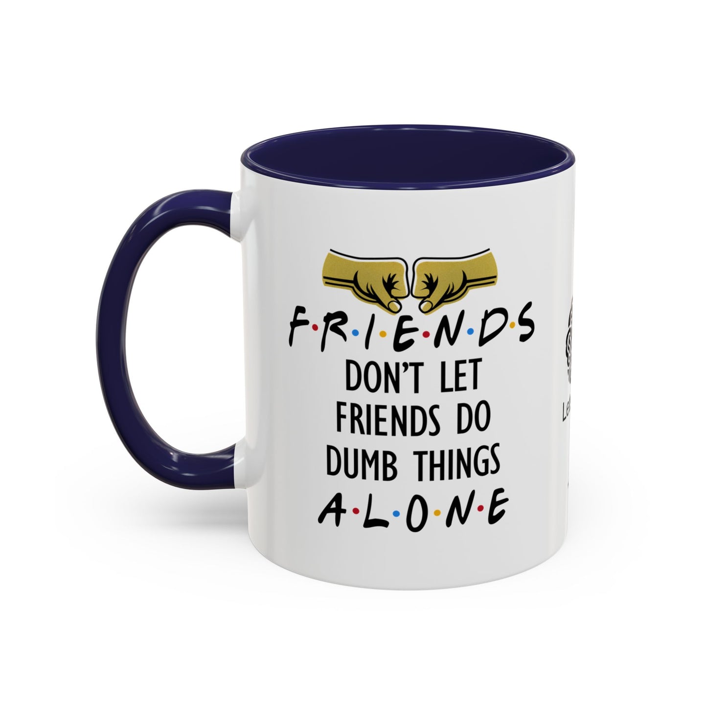 Friends don’t let friends do dumb things… alone - Accent Coffee Mug