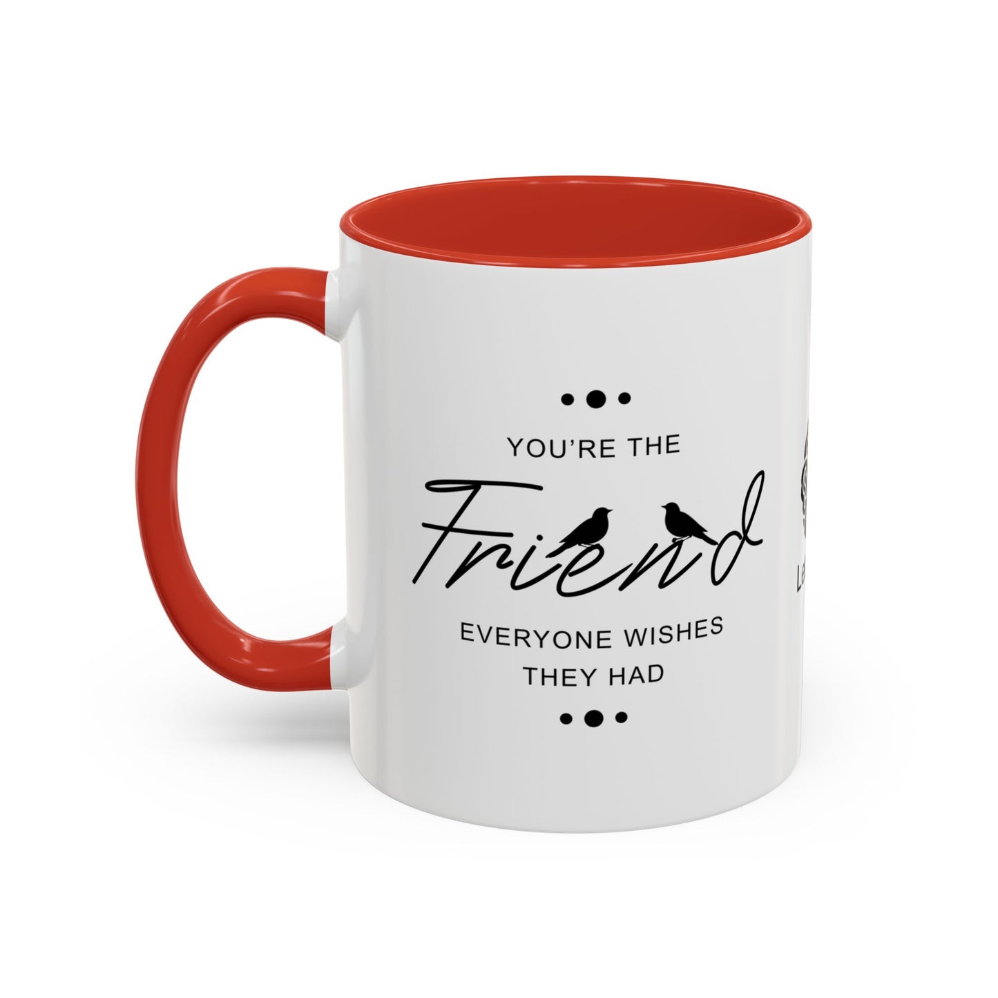 You’re the friend everyone wishes they had - Accent Coffee Mug