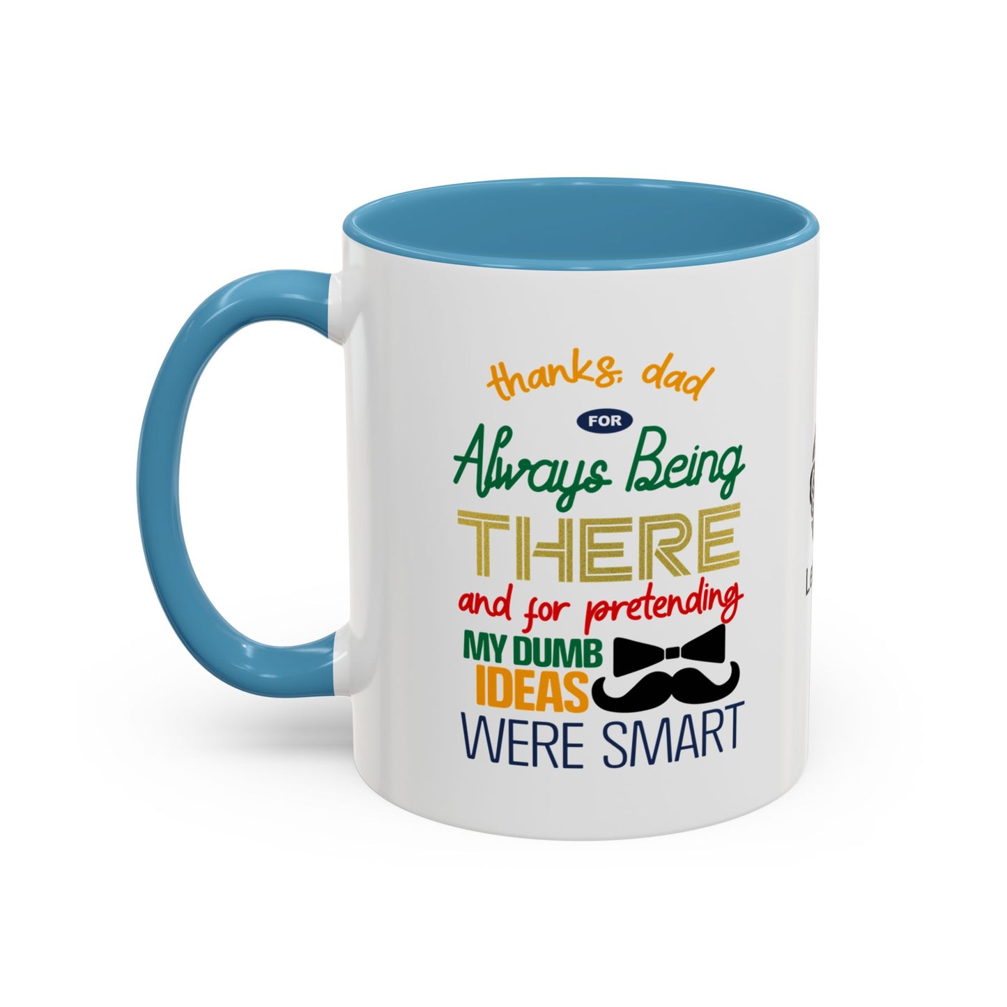 Thanks, Dad, for always being there… and for pretending my dumb ideas were smart - Accent Coffee Mug