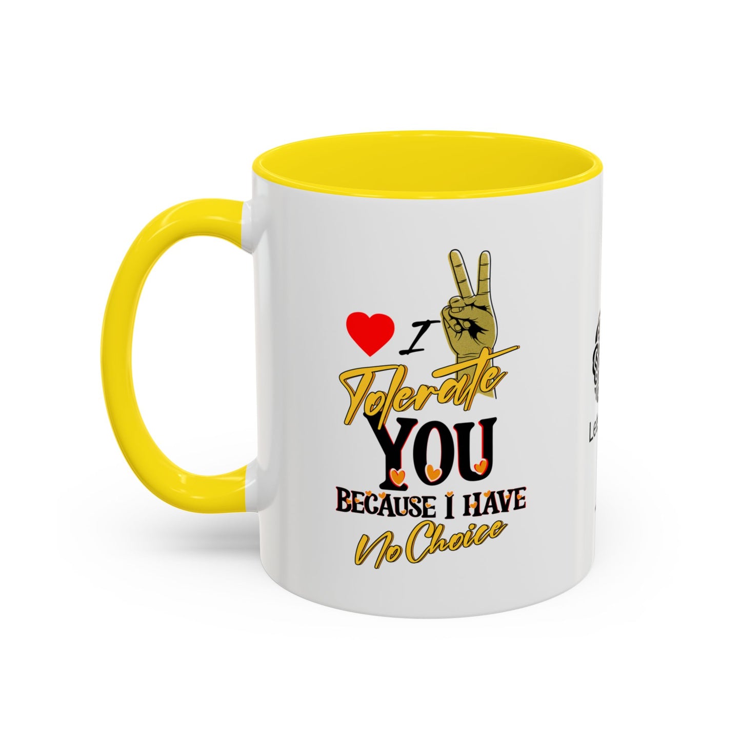 I tolerate you… because I have no choice - Accent Coffee Mug
