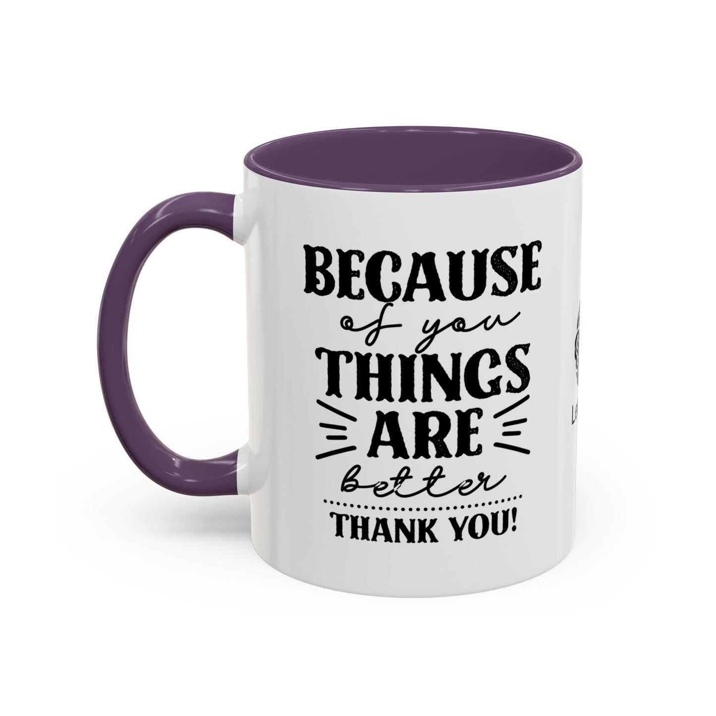 Because of you, things are better. Thank you! - Accent Coffee Mug