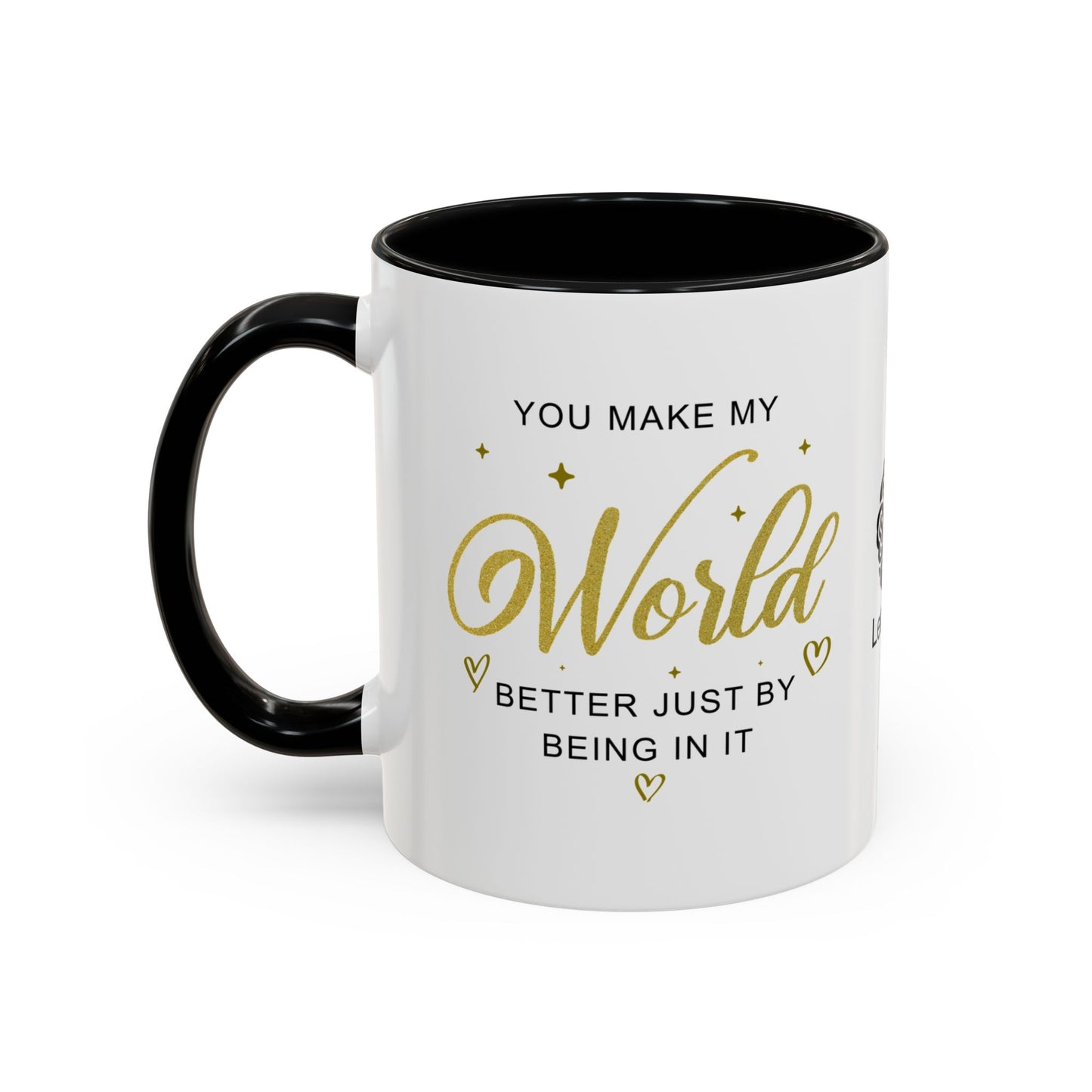 You make my world better just by being in it - Accent Coffee Mug