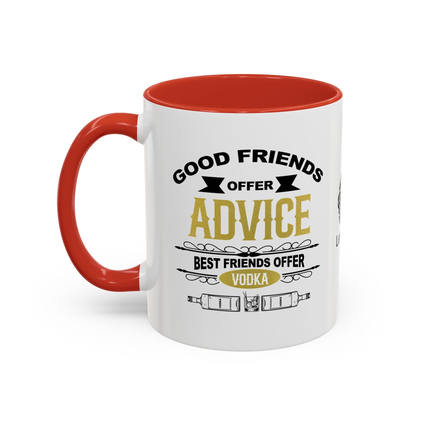 Good friends offer advice. Best friends offer Vodka - Accent Coffee Mug