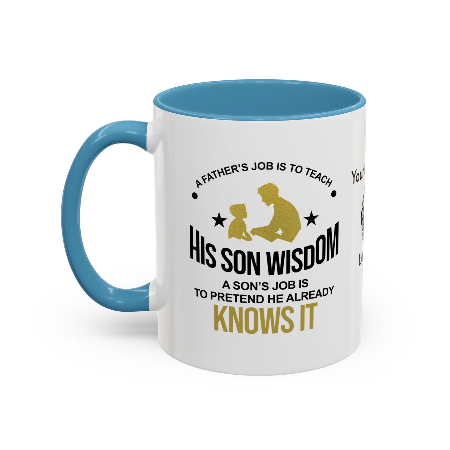 A father’s job is to teach his son wisdom. A son’s job is to pretend he already knows it - Personalised Accent Coffee Mug