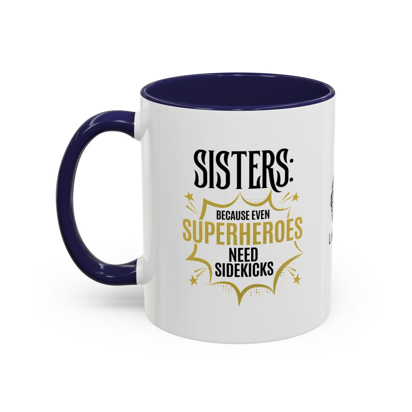 Sisters: Because even superheroes need sidekicks - Accent Coffee Mug