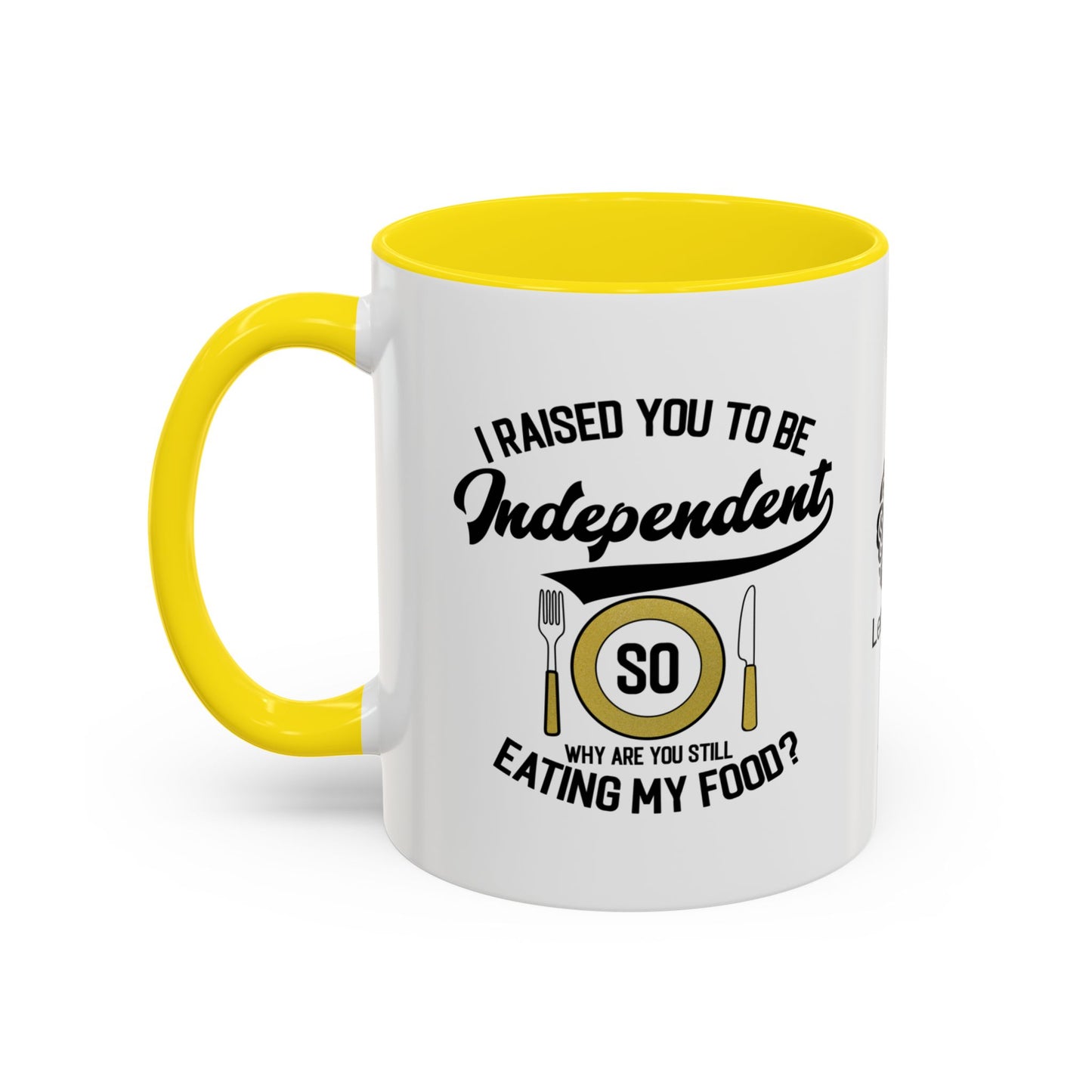 I raised you to be independent. So why are you still eating my food - Accent Mug