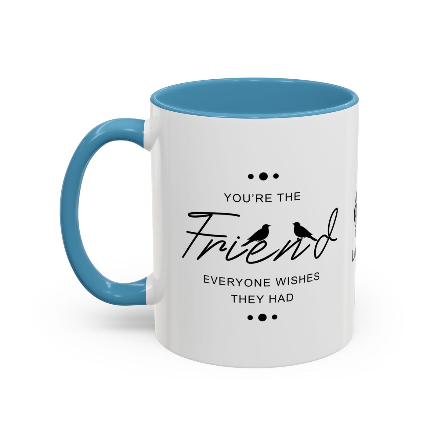 You’re the friend everyone wishes they had - Accent Coffee Mug