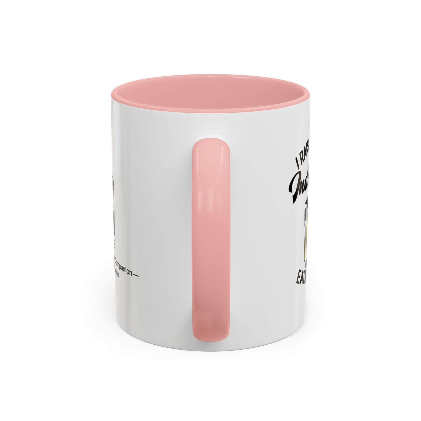 I raised you to be independent. So why are you still eating my food - Accent Mug