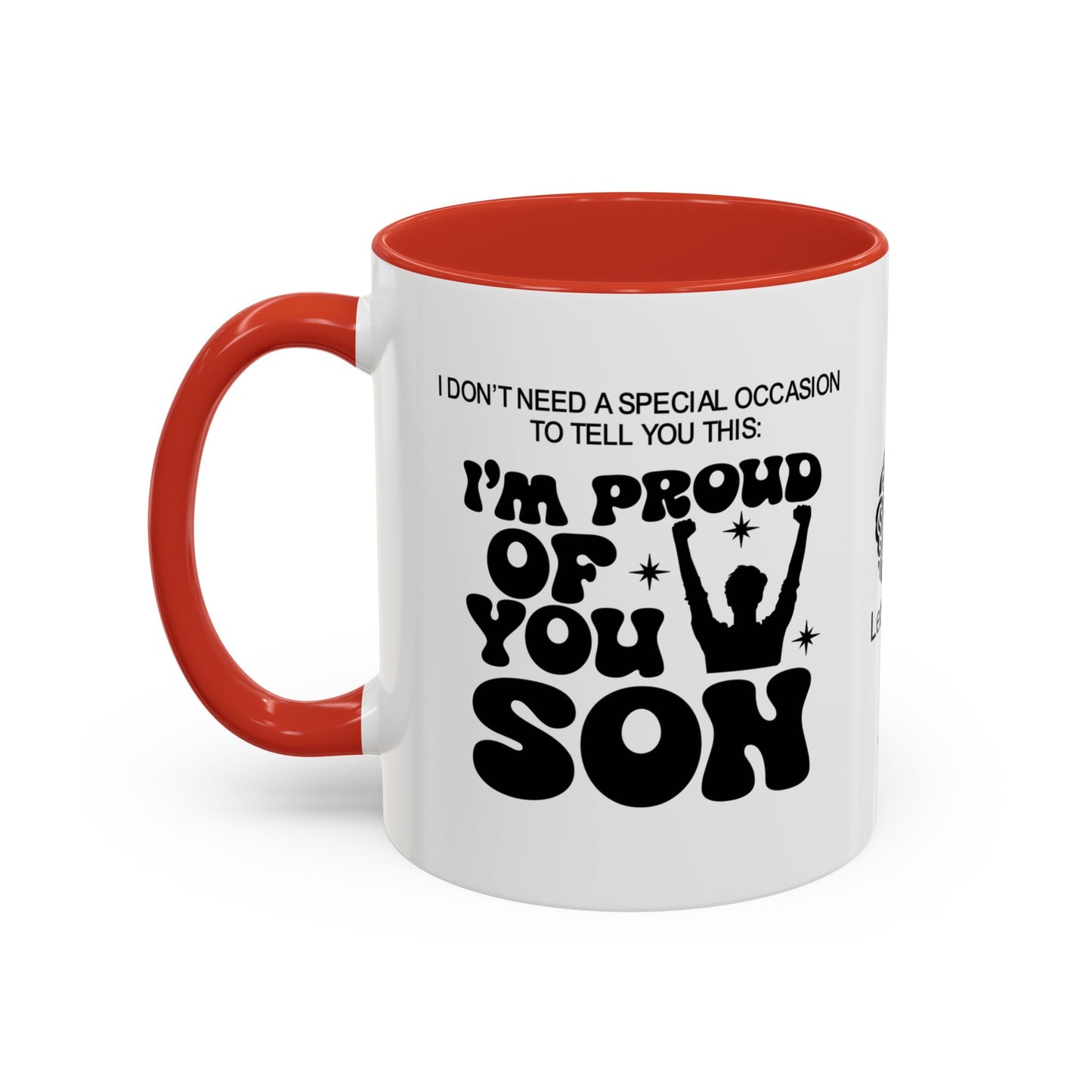 I don’t need a special occasion to tell you this: I’m proud of you, son- Accent Mug