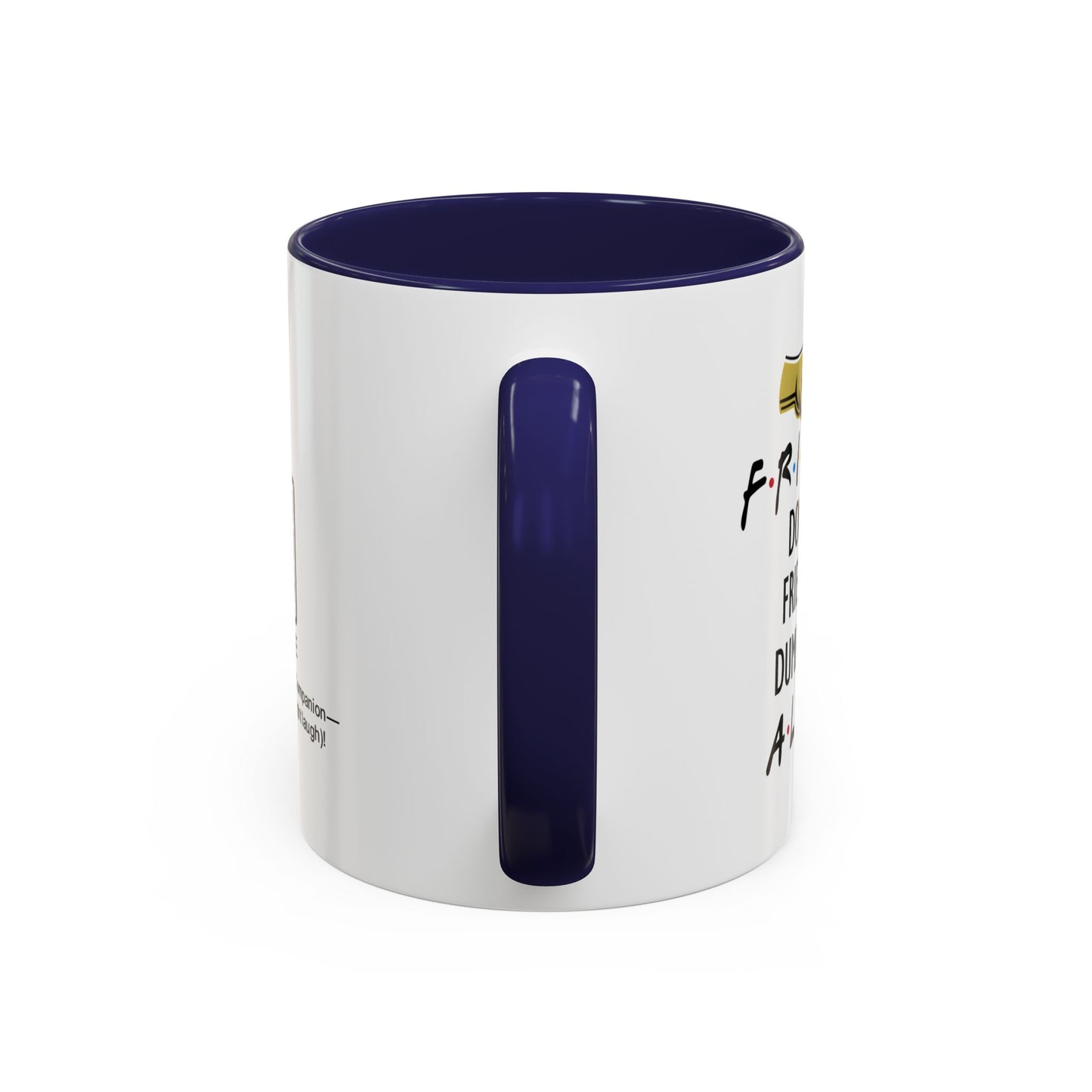 Friends don’t let friends do dumb things… alone - Accent Coffee Mug