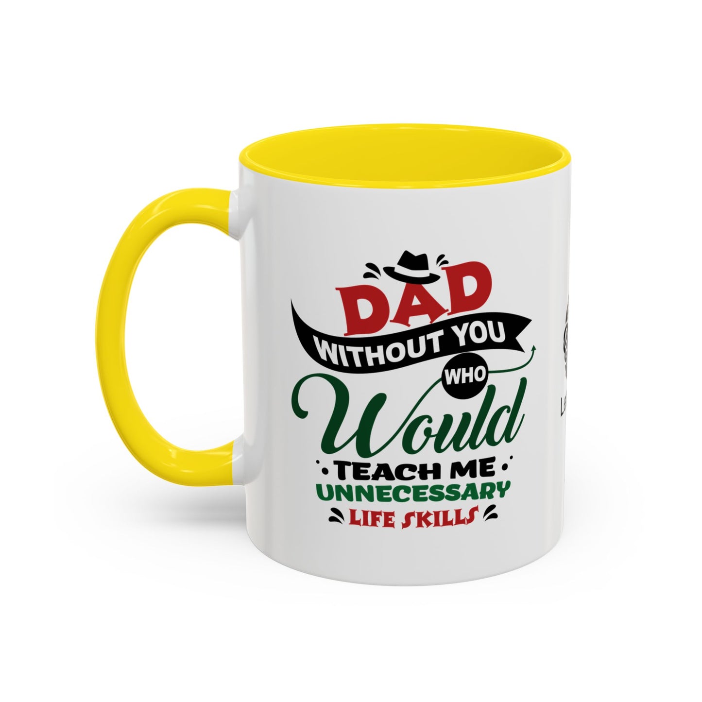 Dad, without you, who would teach me unnecessary life skills? - Accent Coffee Mug