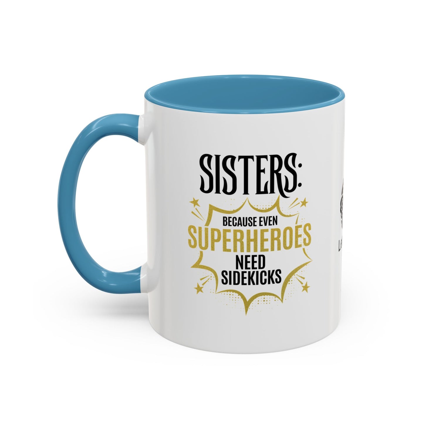 Sisters: Because even superheroes need sidekicks - Accent Coffee Mug