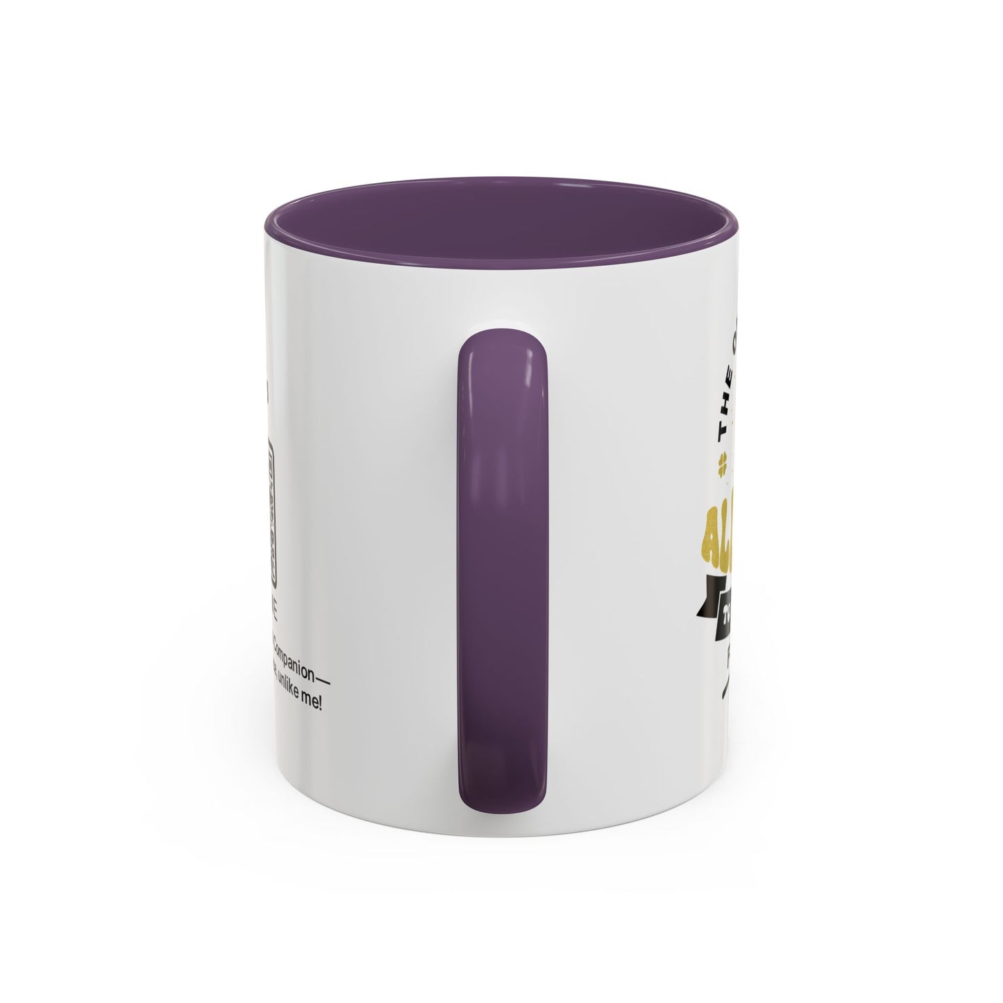 The only person allowed to annoy me for life - Accent Mug
