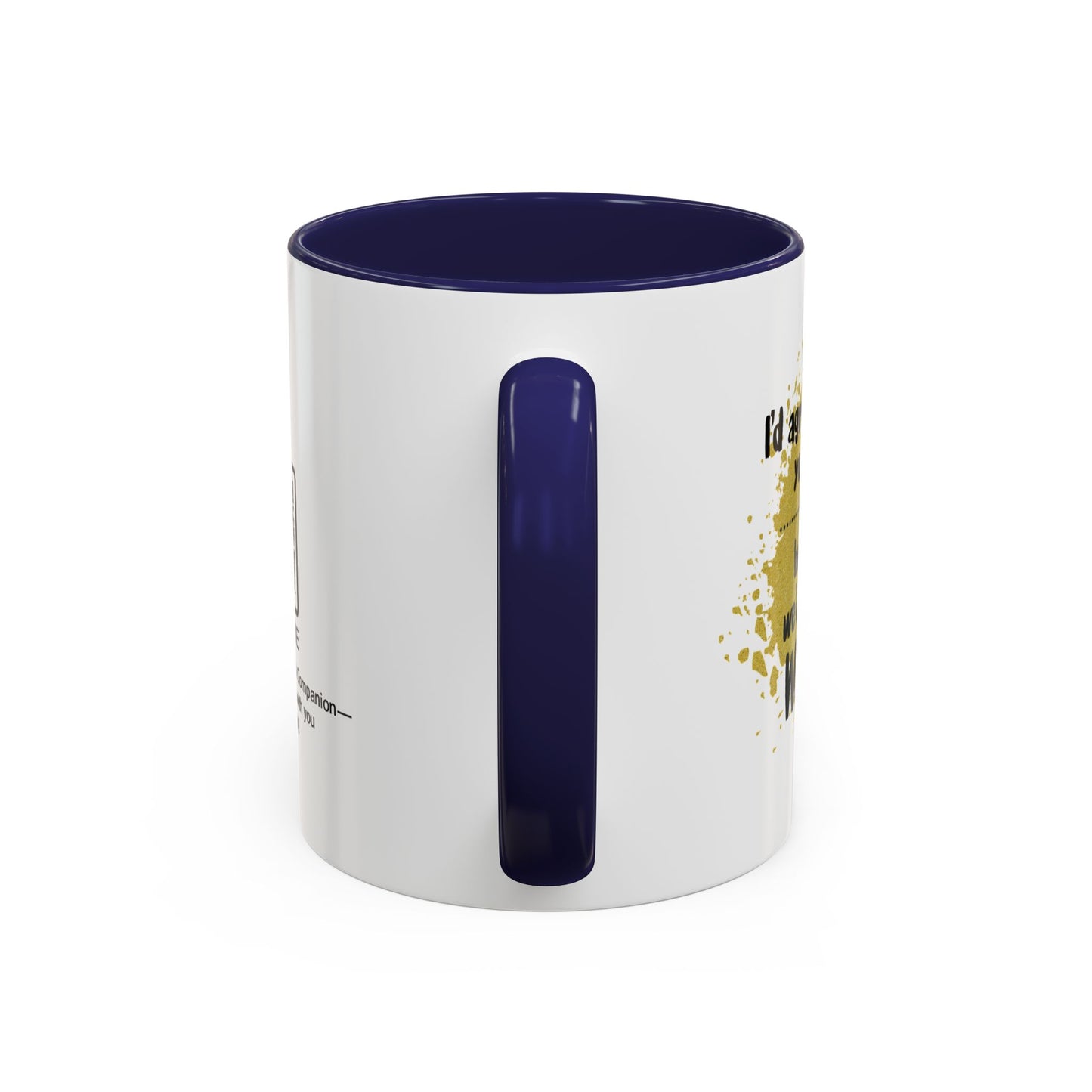 I’d agree with you more… but then we’d both be wrong - Accent Coffee Mug