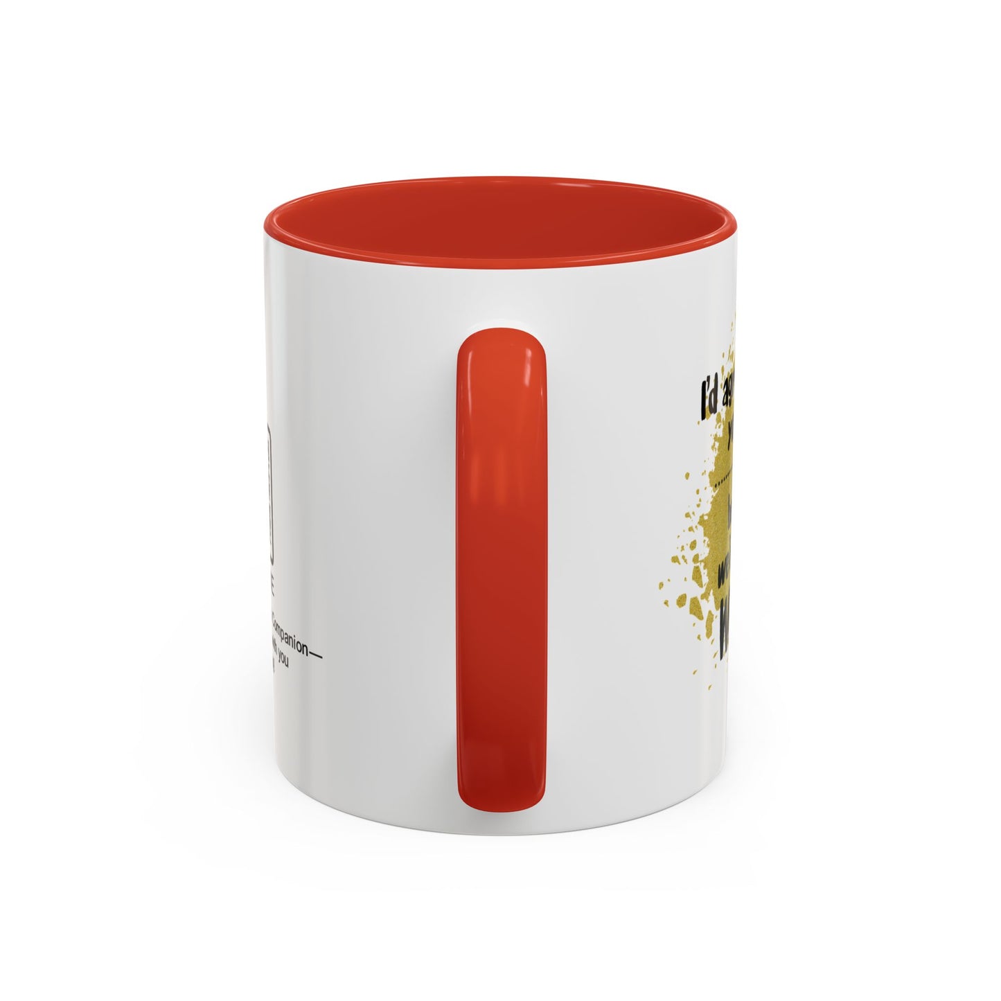 I’d agree with you more… but then we’d both be wrong - Accent Coffee Mug