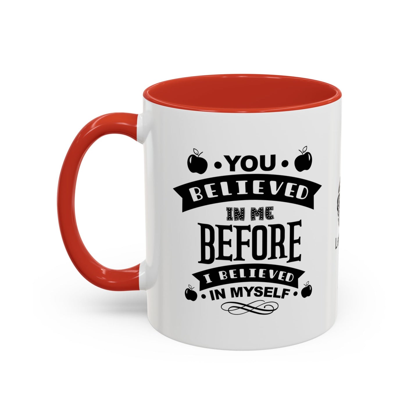 You believed in me before I believed in myself - Accent Coffee Mug