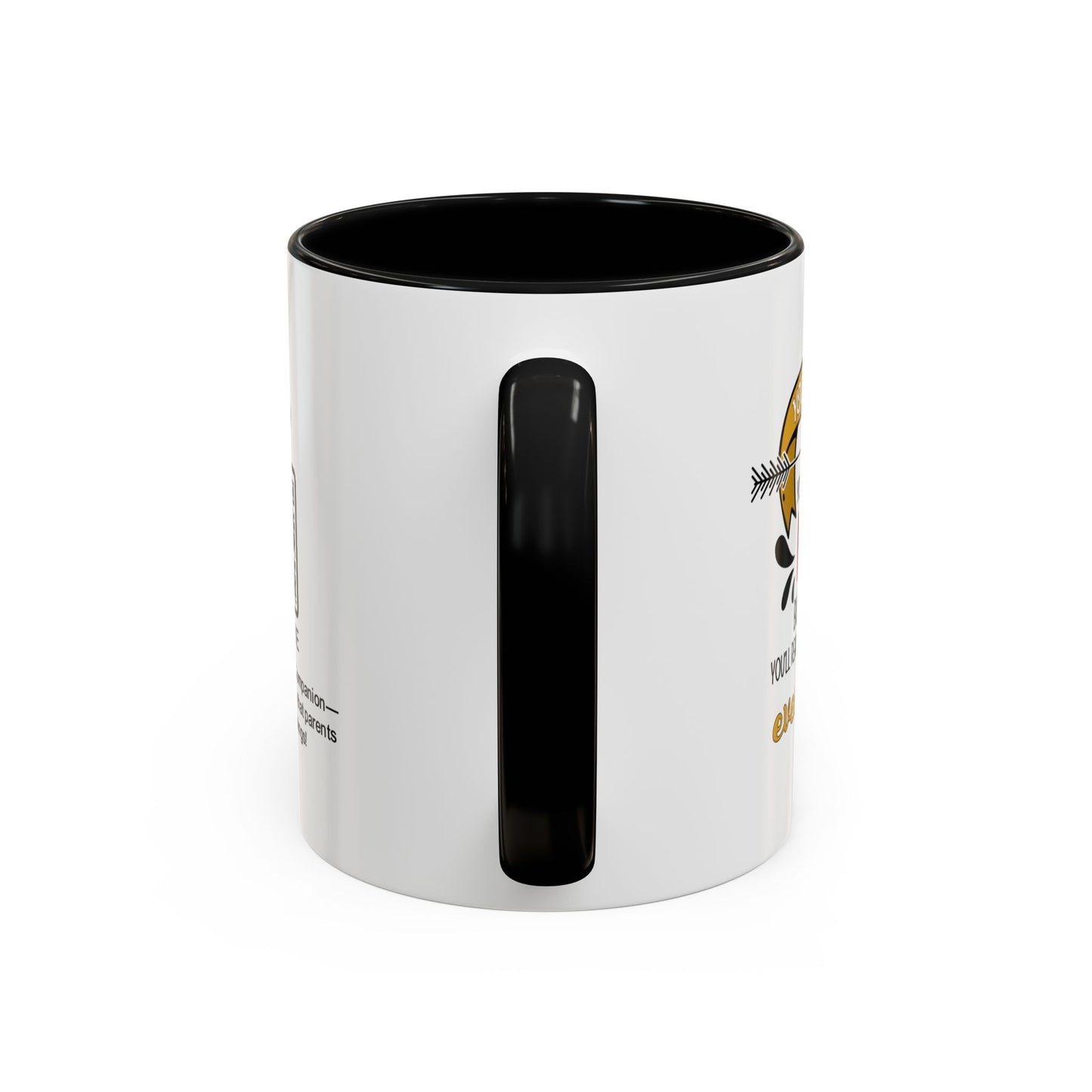 You may roll your eyes at me now, but one day, you’ll realize I was right about everything - Accent Mug