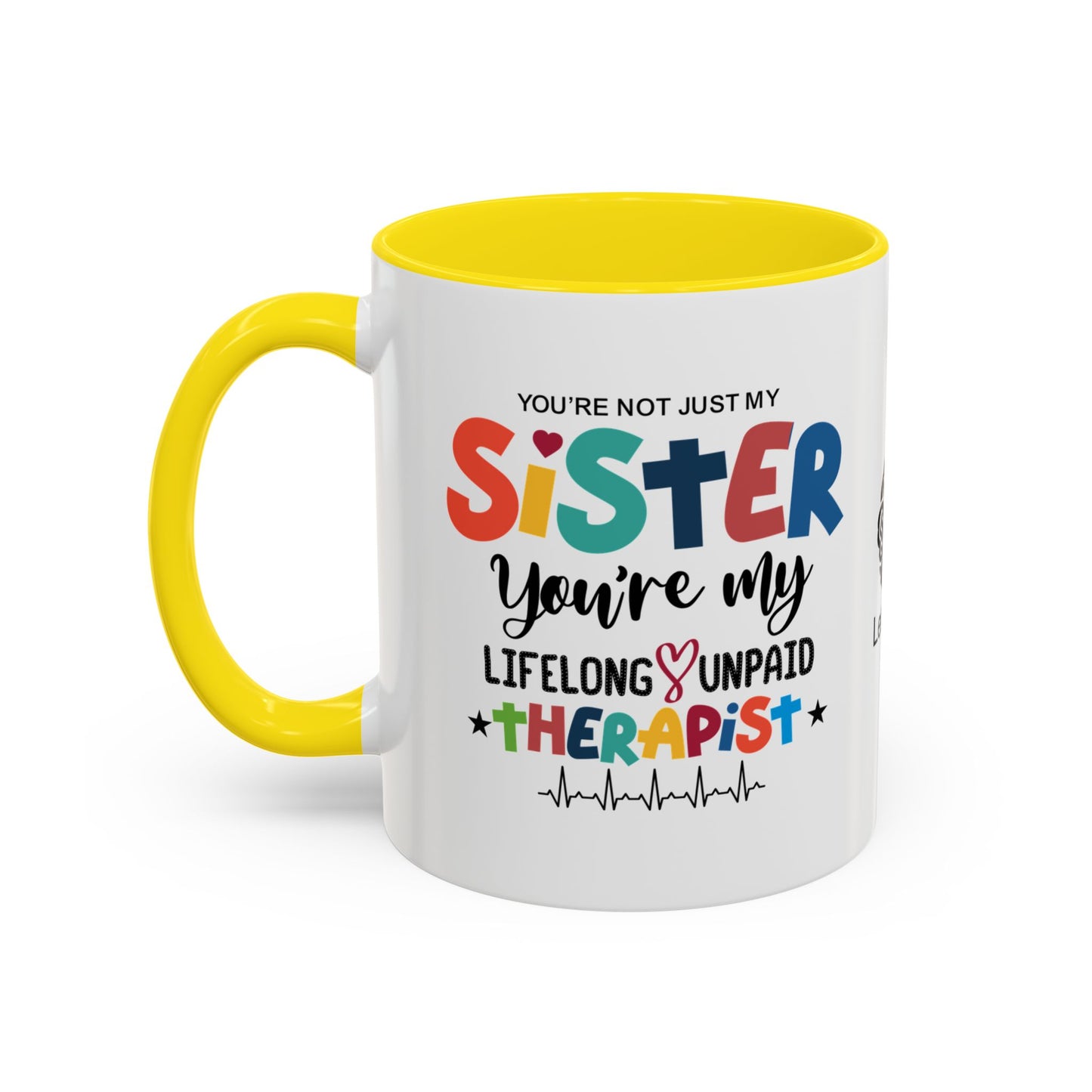 You’re not just my sister—you’re my lifelong unpaid therapist - Accent Coffee Mug