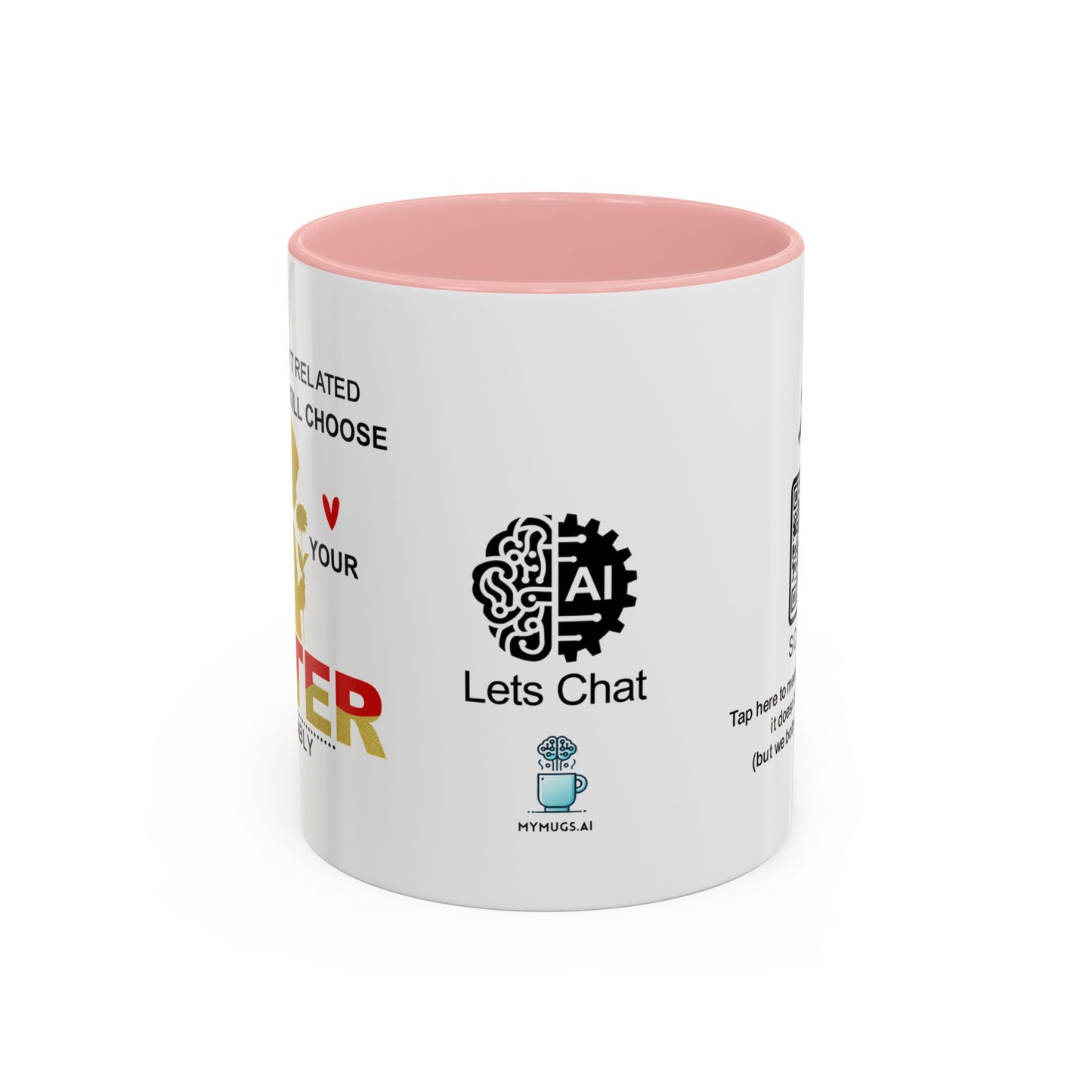 If we weren’t related, I’d totally still choose to be your sister… - Accent Coffee Mug