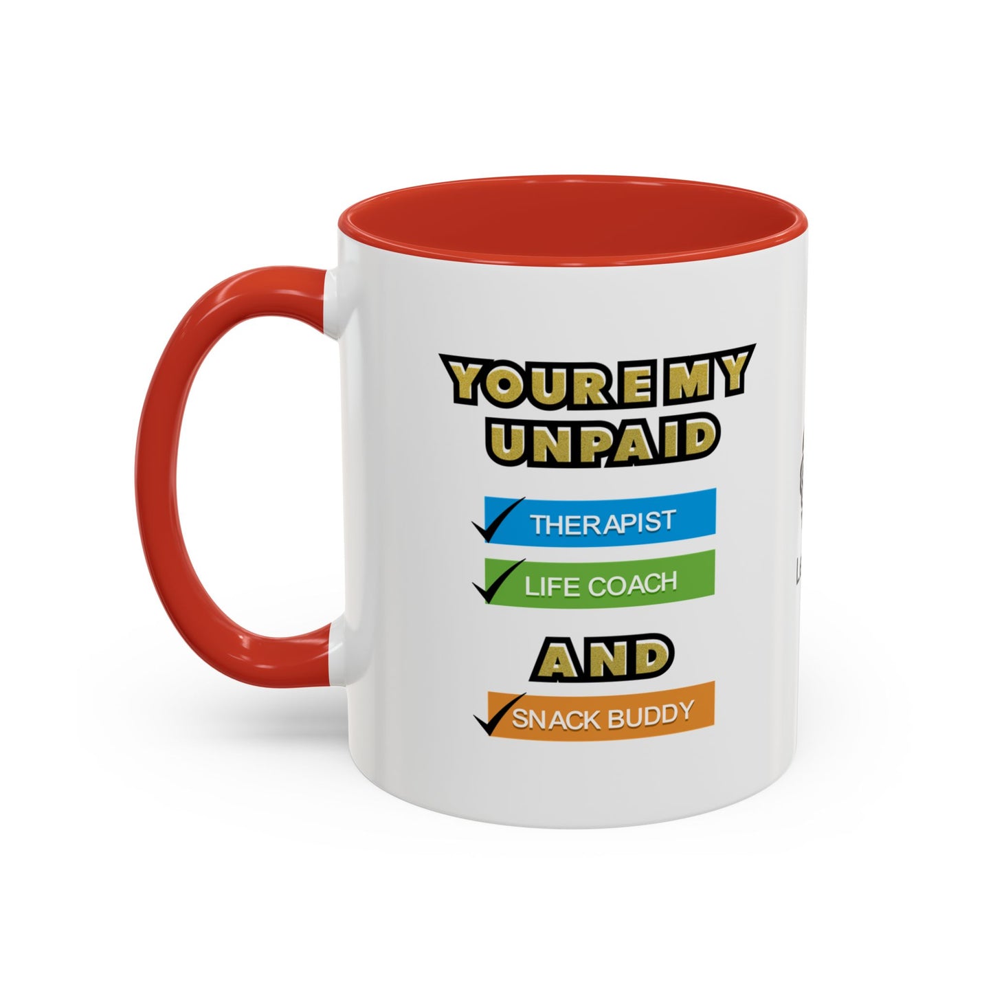 You’re my unpaid therapist, life coach, and snack buddy - Accent Coffee Mug