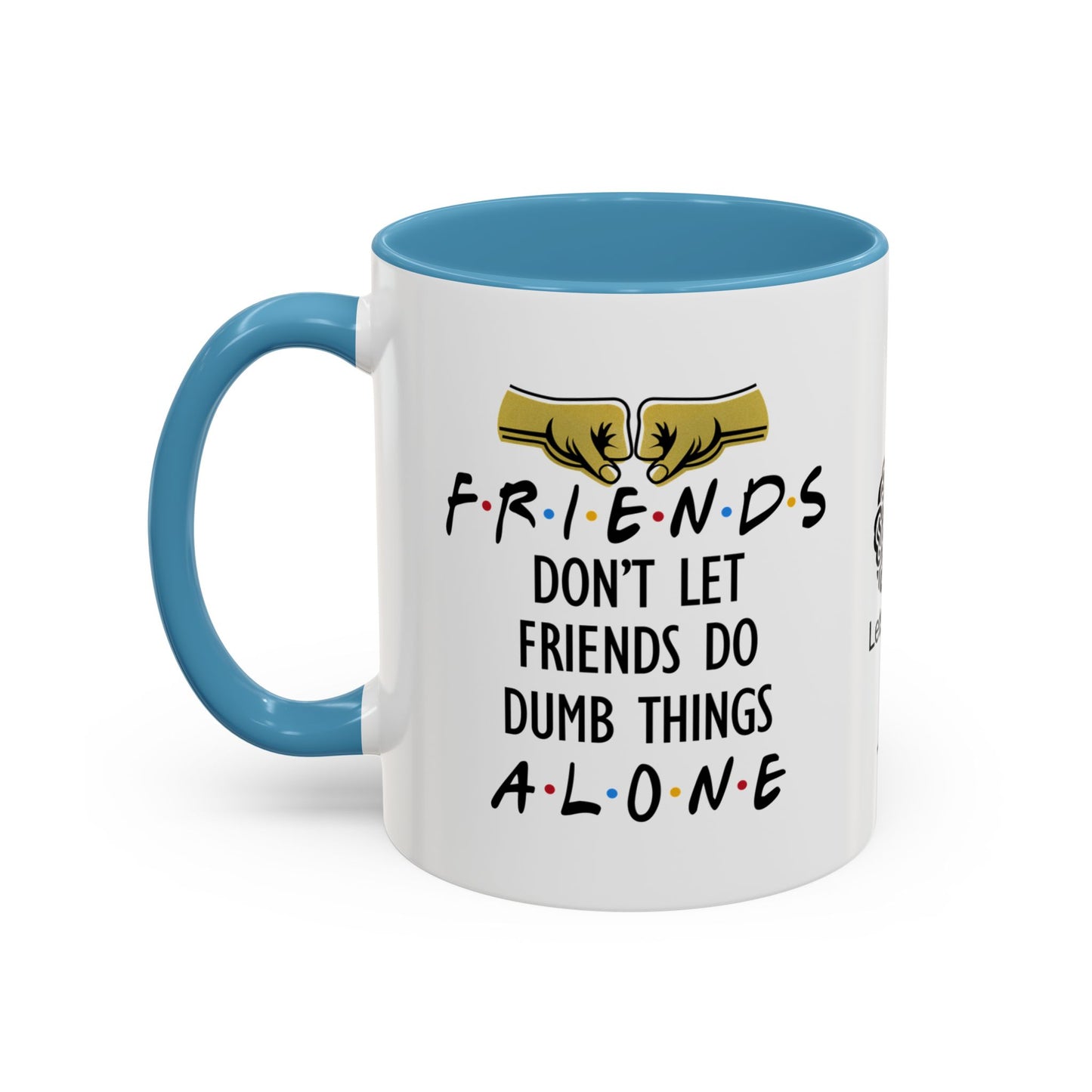 Friends don’t let friends do dumb things… alone - Accent Coffee Mug