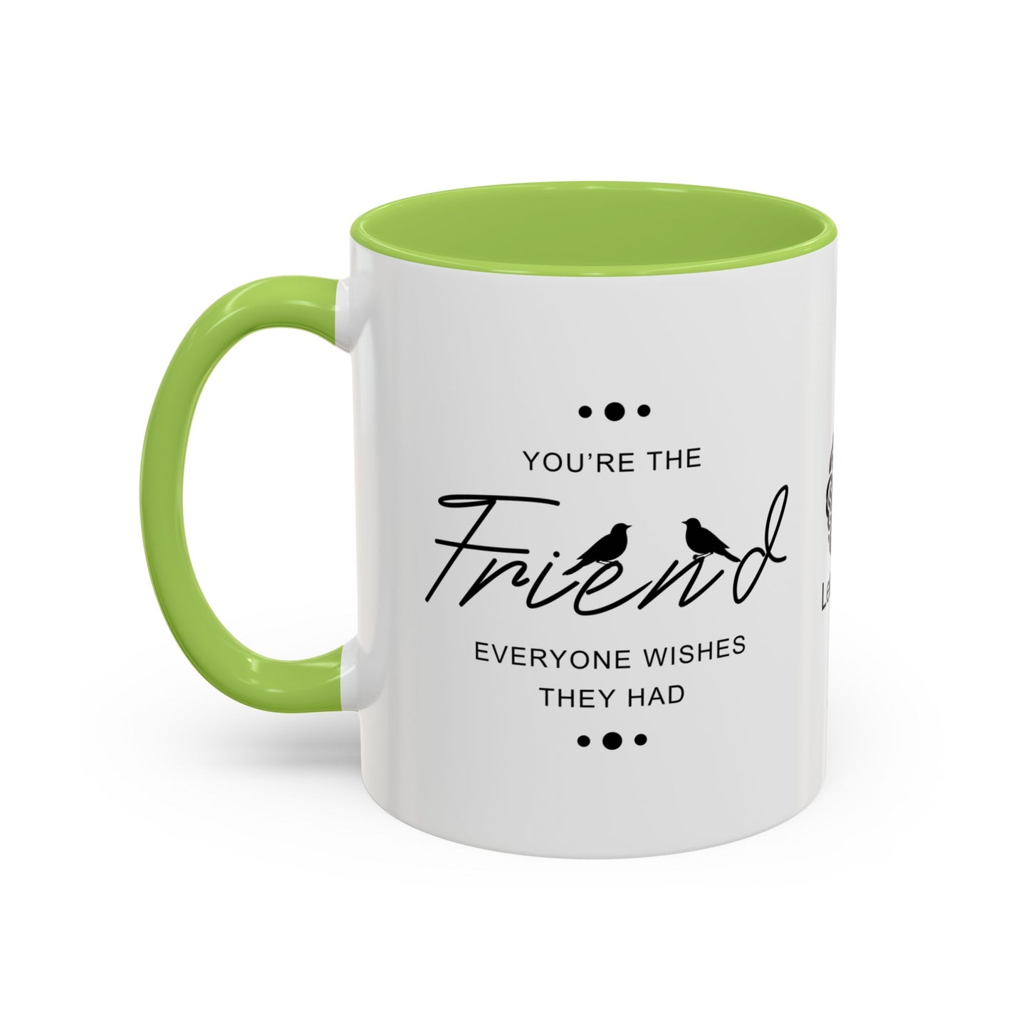 You’re the friend everyone wishes they had - Accent Coffee Mug