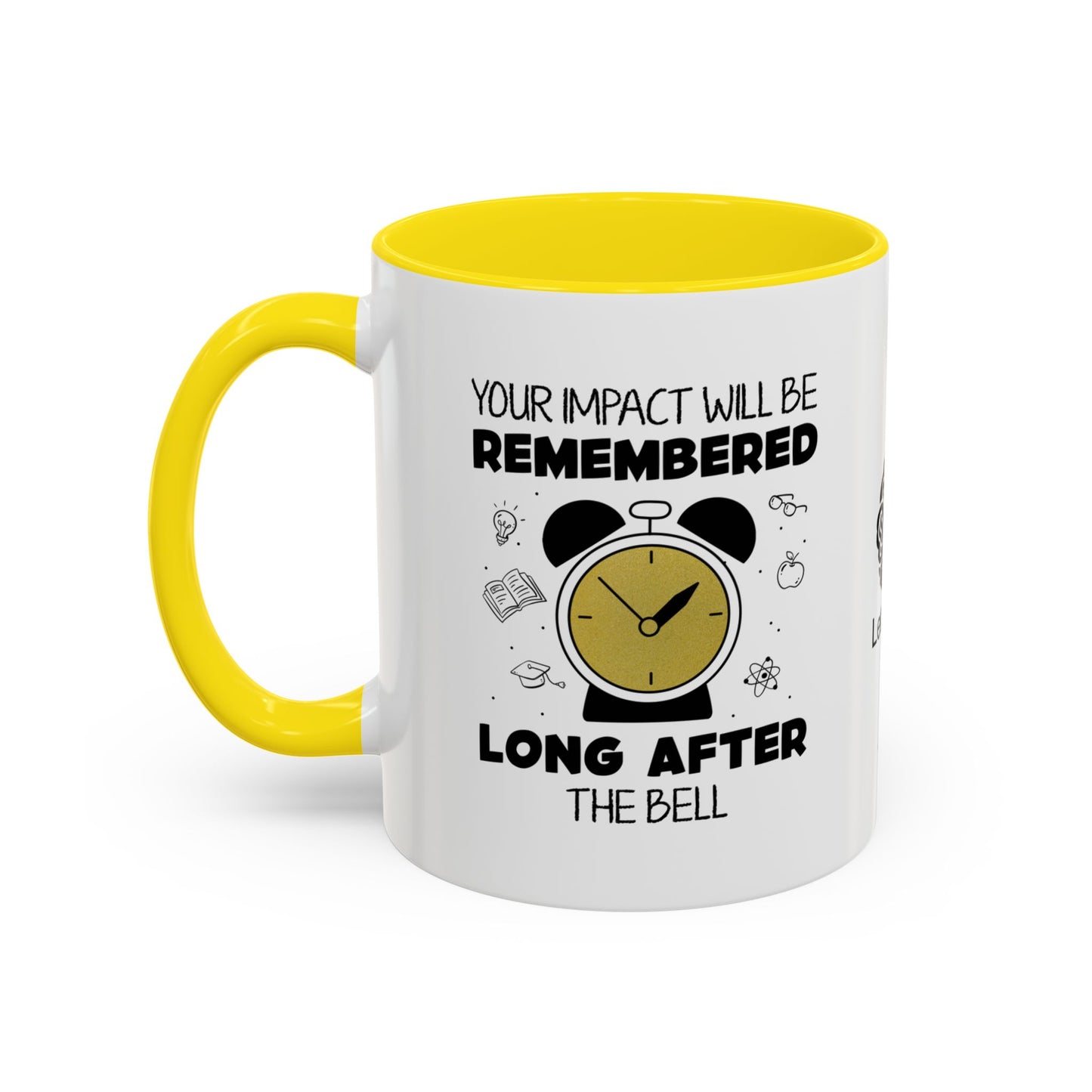 Your impact will be remembered long after the bell rings - Accent Coffee Mug
