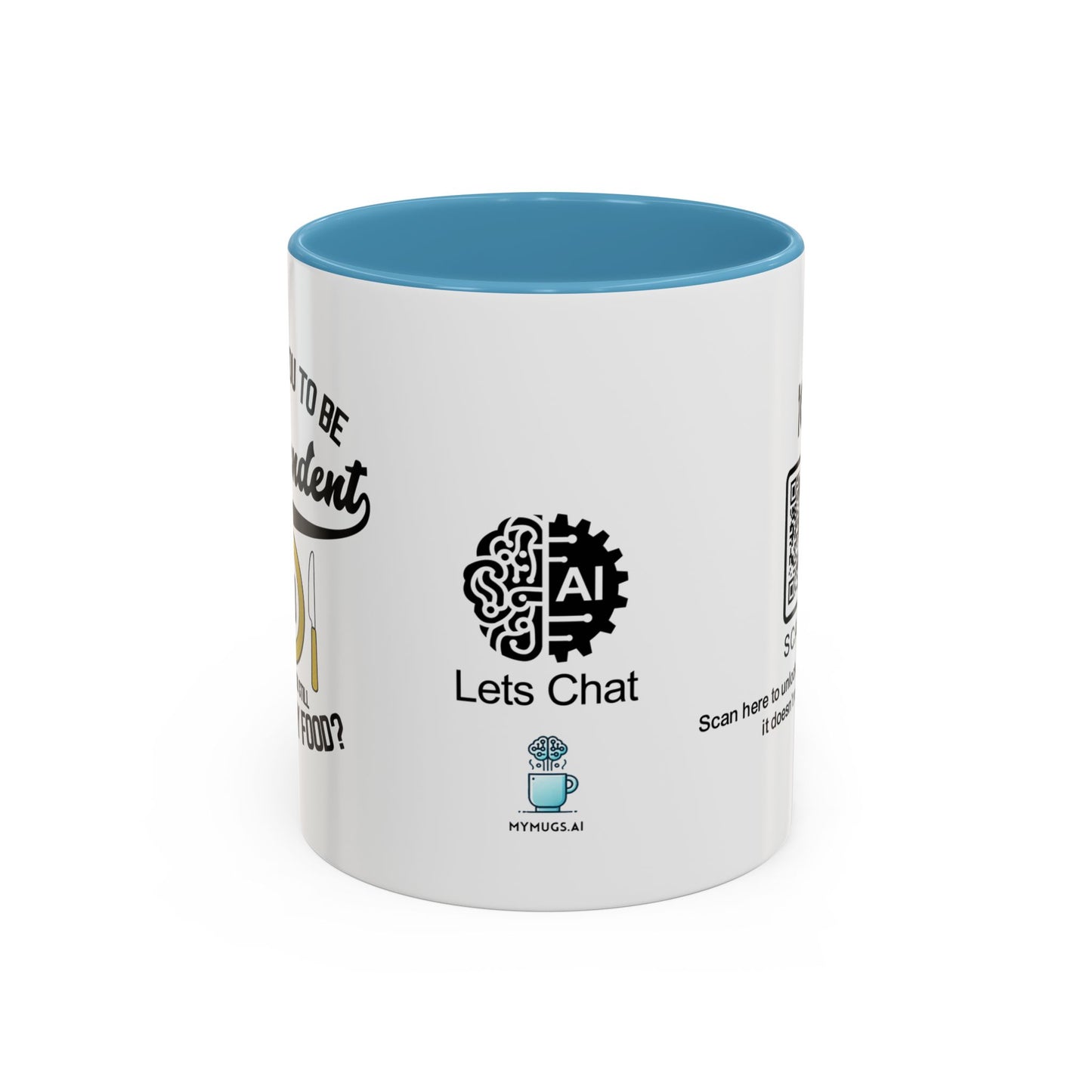 I raised you to be independent. So why are you still eating my food - Accent Mug