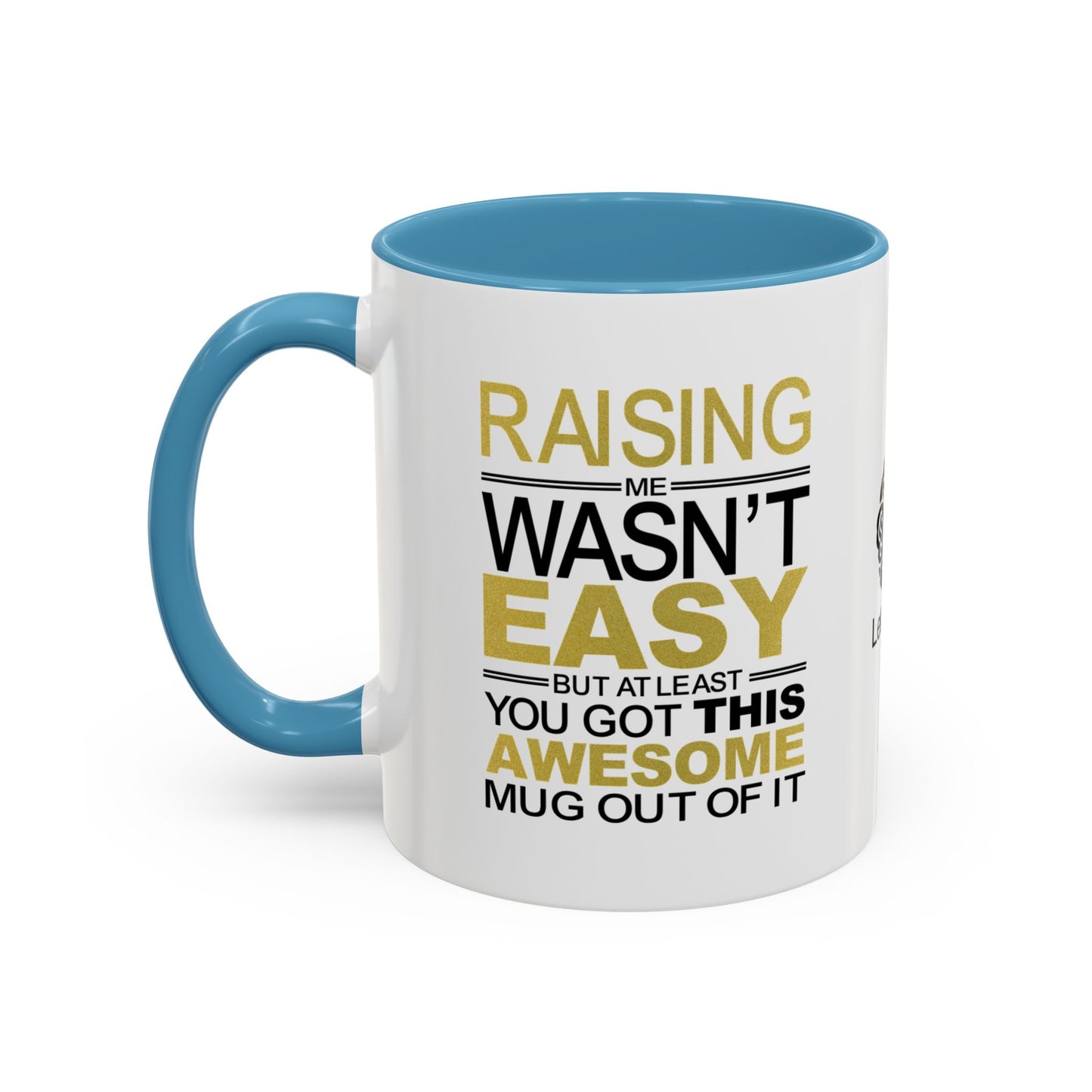 Raising me wasn’t easy, but at least you got this awesome mug out of it - Accent Coffee Mug
