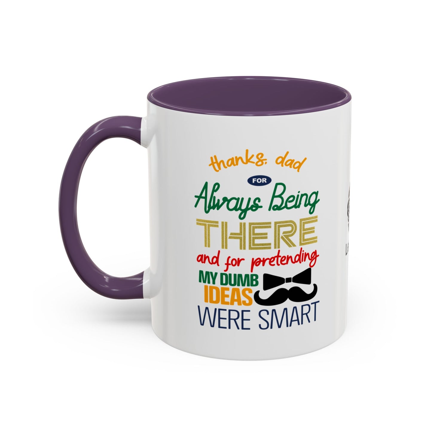 Thanks, Dad, for always being there… and for pretending my dumb ideas were smart - Accent Coffee Mug