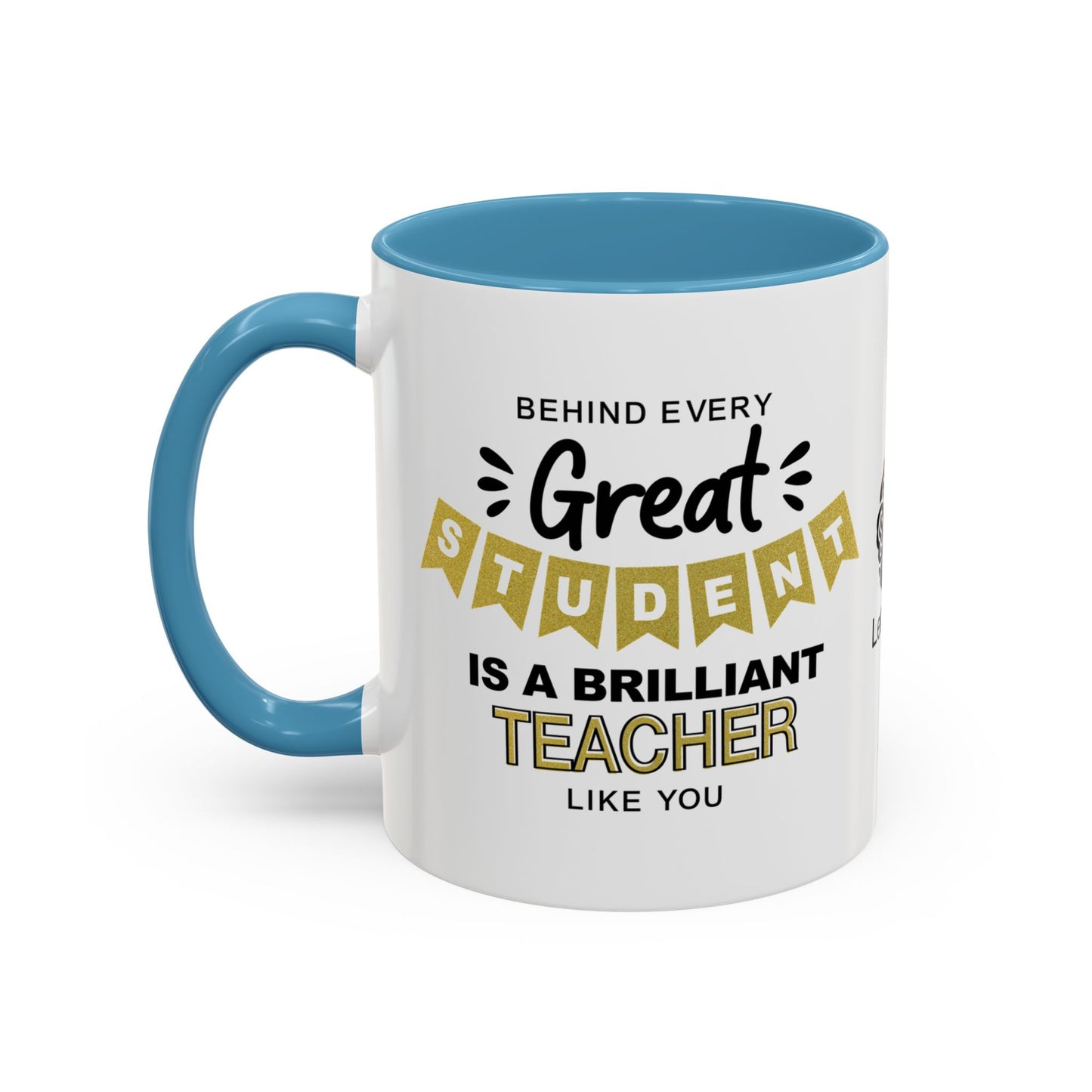 Behind every great student is a brilliant teacher like you - Accent Coffee Mug