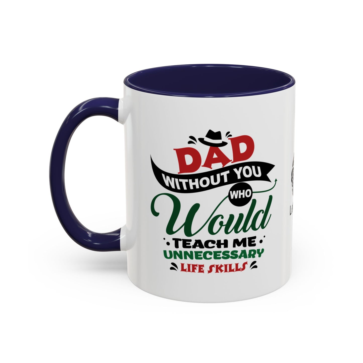 Dad, without you, who would teach me unnecessary life skills? - Accent Coffee Mug