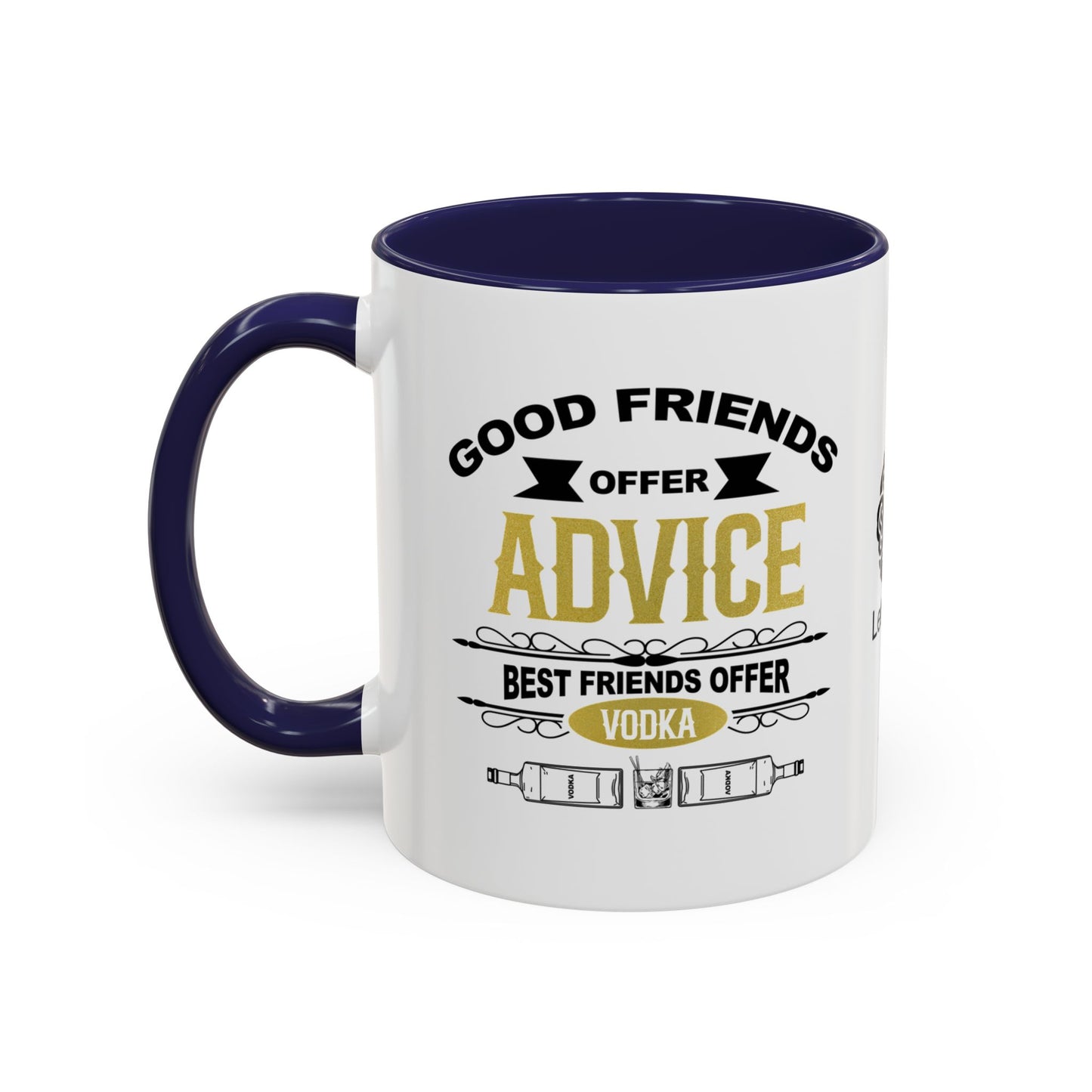 Good friends offer advice. Best friends offer Vodka - Accent Coffee Mug