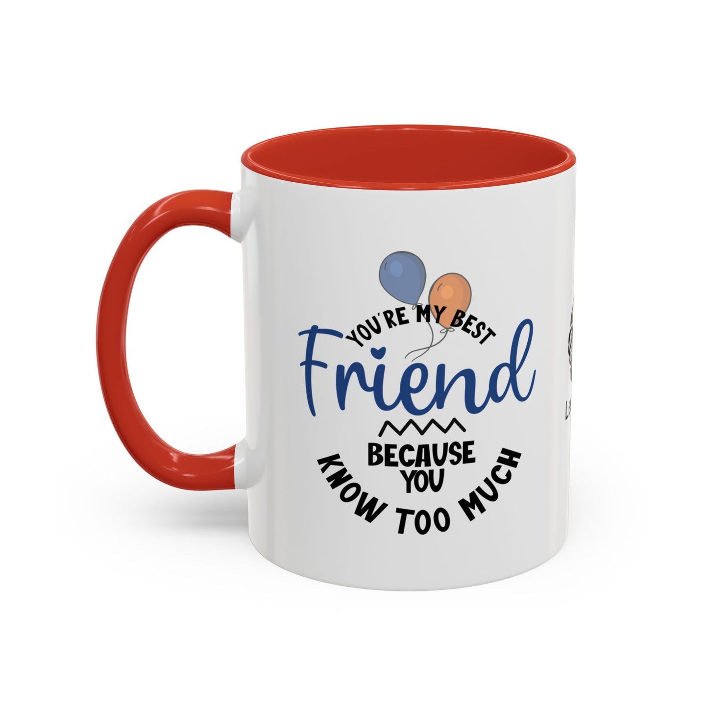 You're my best friend… because you know too much - Accent Coffee Mug