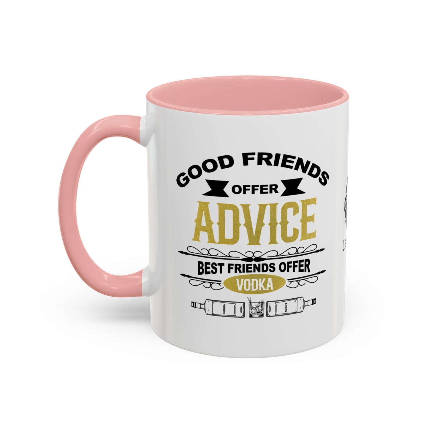 Good friends offer advice. Best friends offer Vodka - Accent Coffee Mug