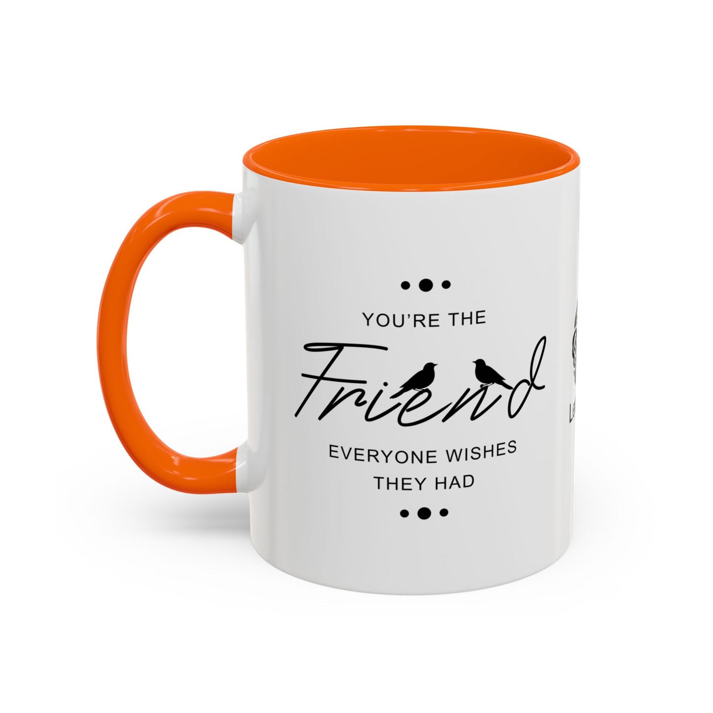 You’re the friend everyone wishes they had - Accent Coffee Mug