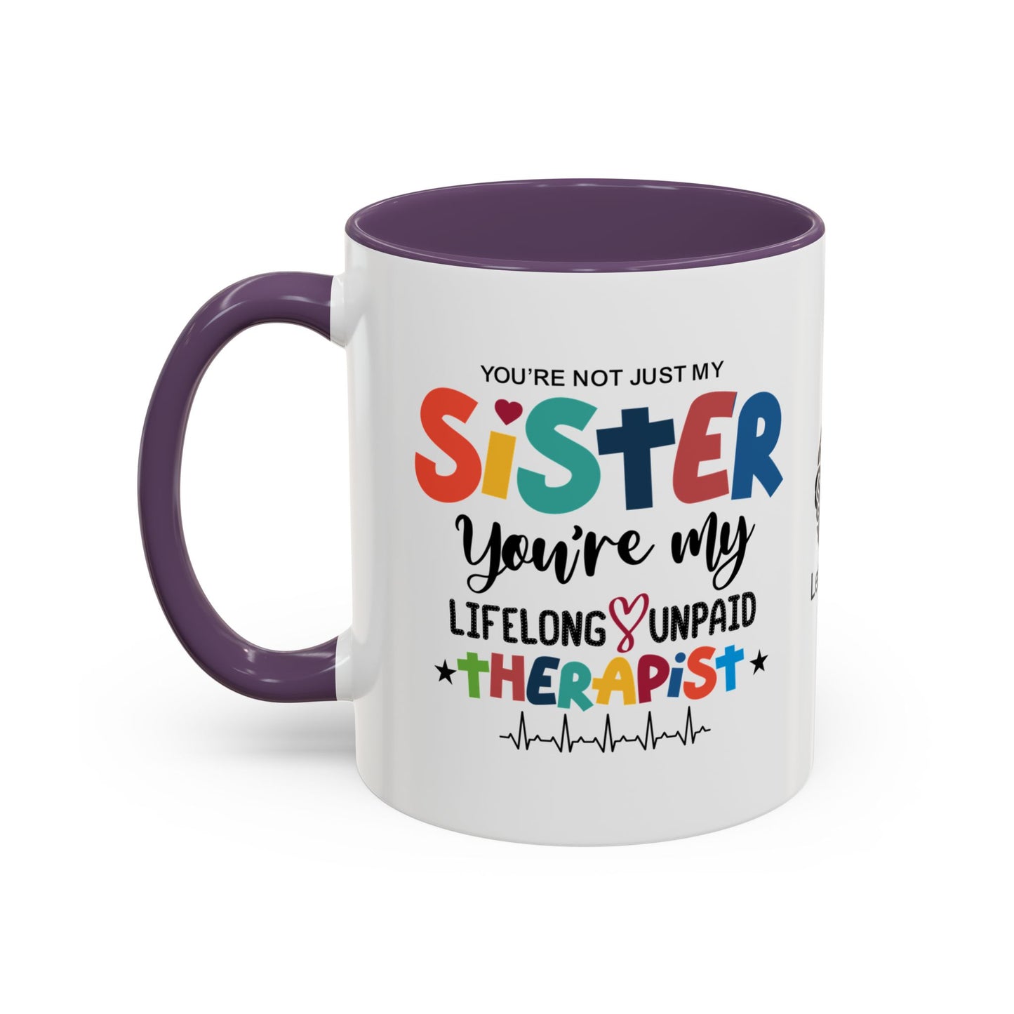 You’re not just my sister—you’re my lifelong unpaid therapist - Accent Coffee Mug