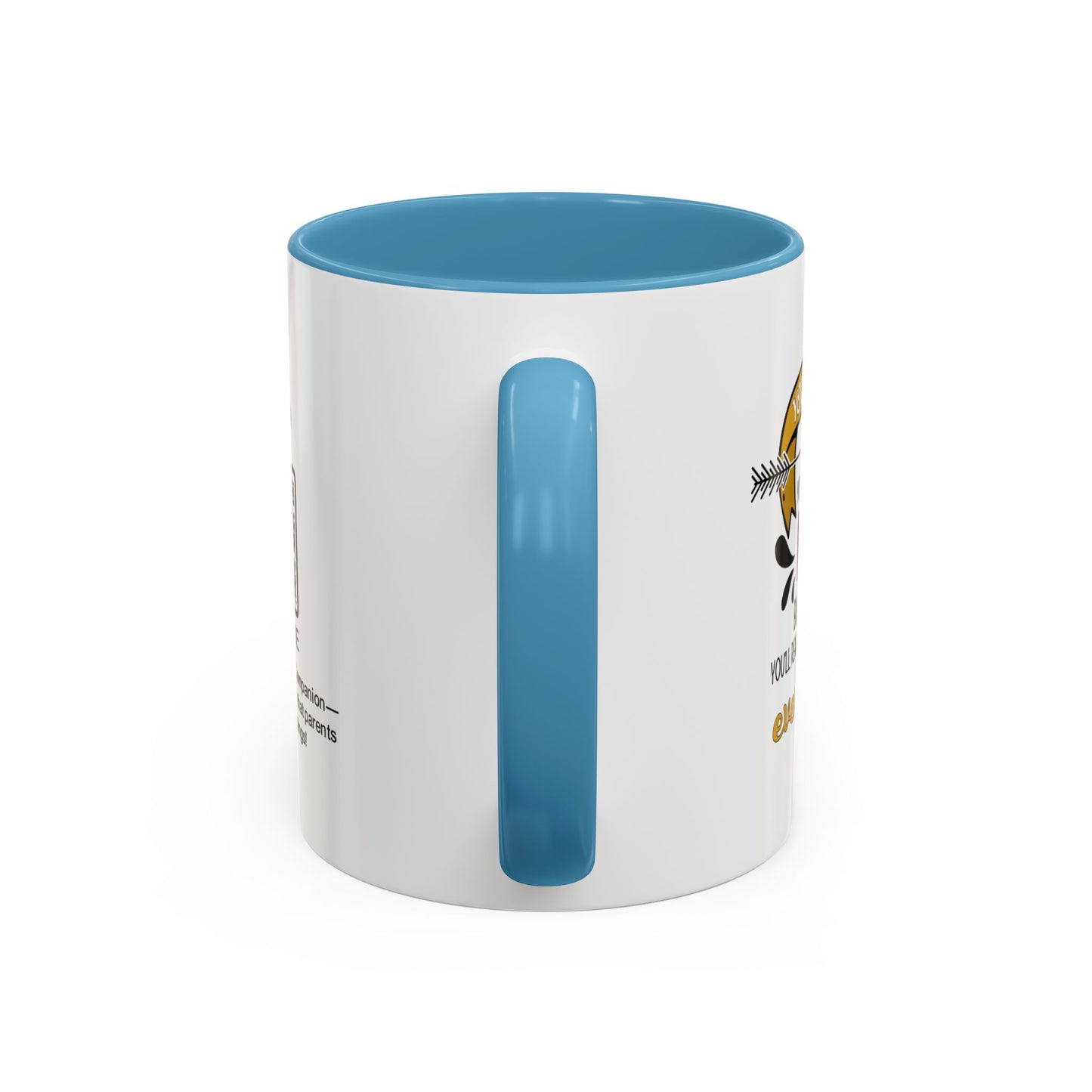 You may roll your eyes at me now, but one day, you’ll realize I was right about everything - Accent Mug