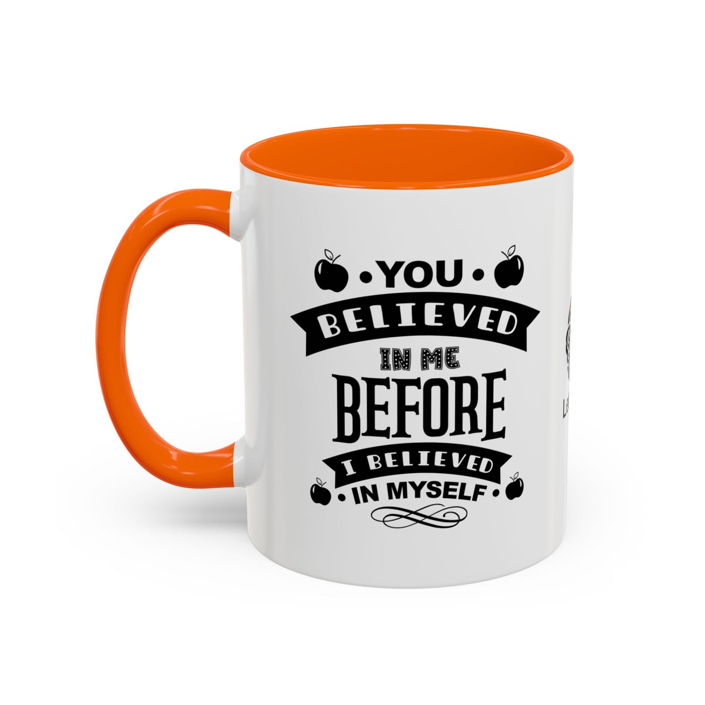 You believed in me before I believed in myself - Accent Coffee Mug