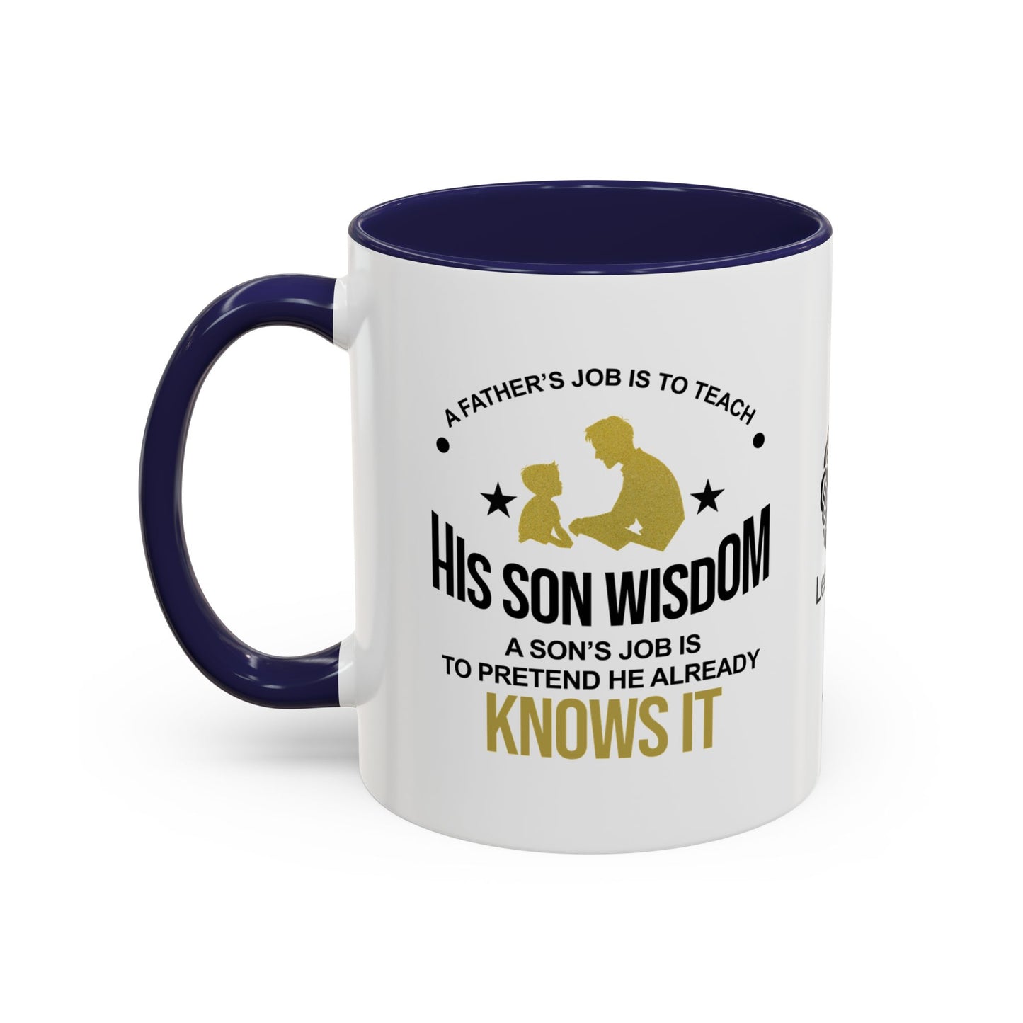 A father’s job is to teach his son wisdom. A son’s job is to pretend he already knows it - Accent Coffee Mug