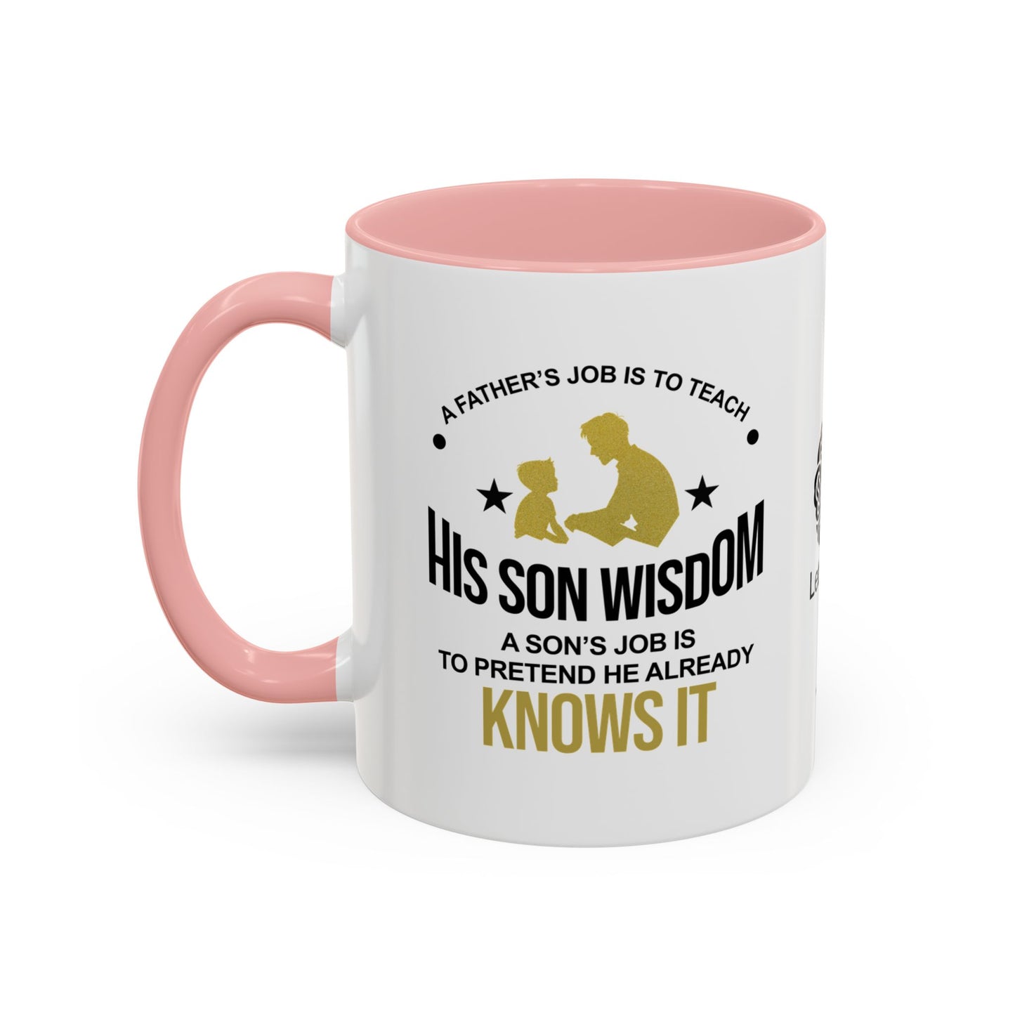 A father’s job is to teach his son wisdom. A son’s job is to pretend he already knows it - Accent Coffee Mug
