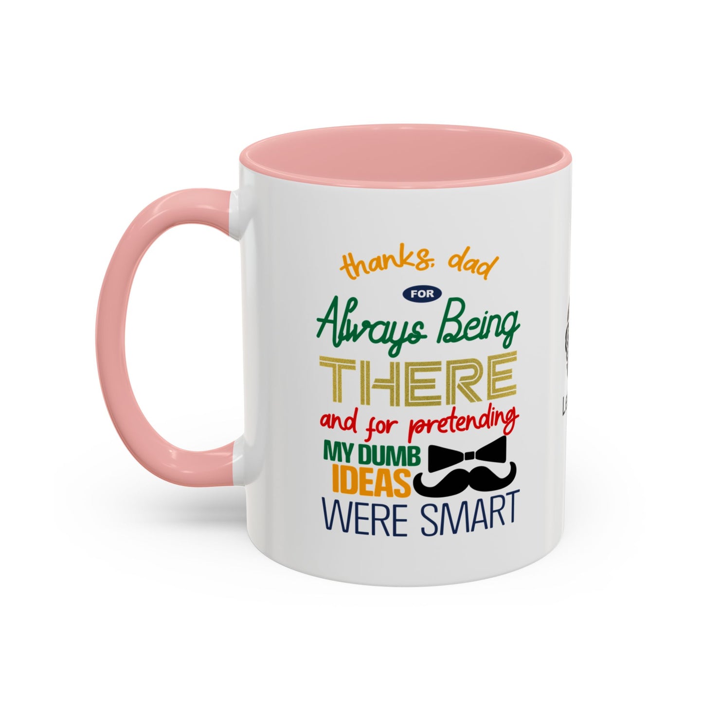Thanks, Dad, for always being there… and for pretending my dumb ideas were smart - Accent Coffee Mug