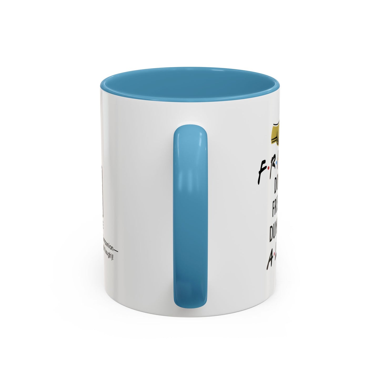Friends don’t let friends do dumb things… alone - Accent Coffee Mug