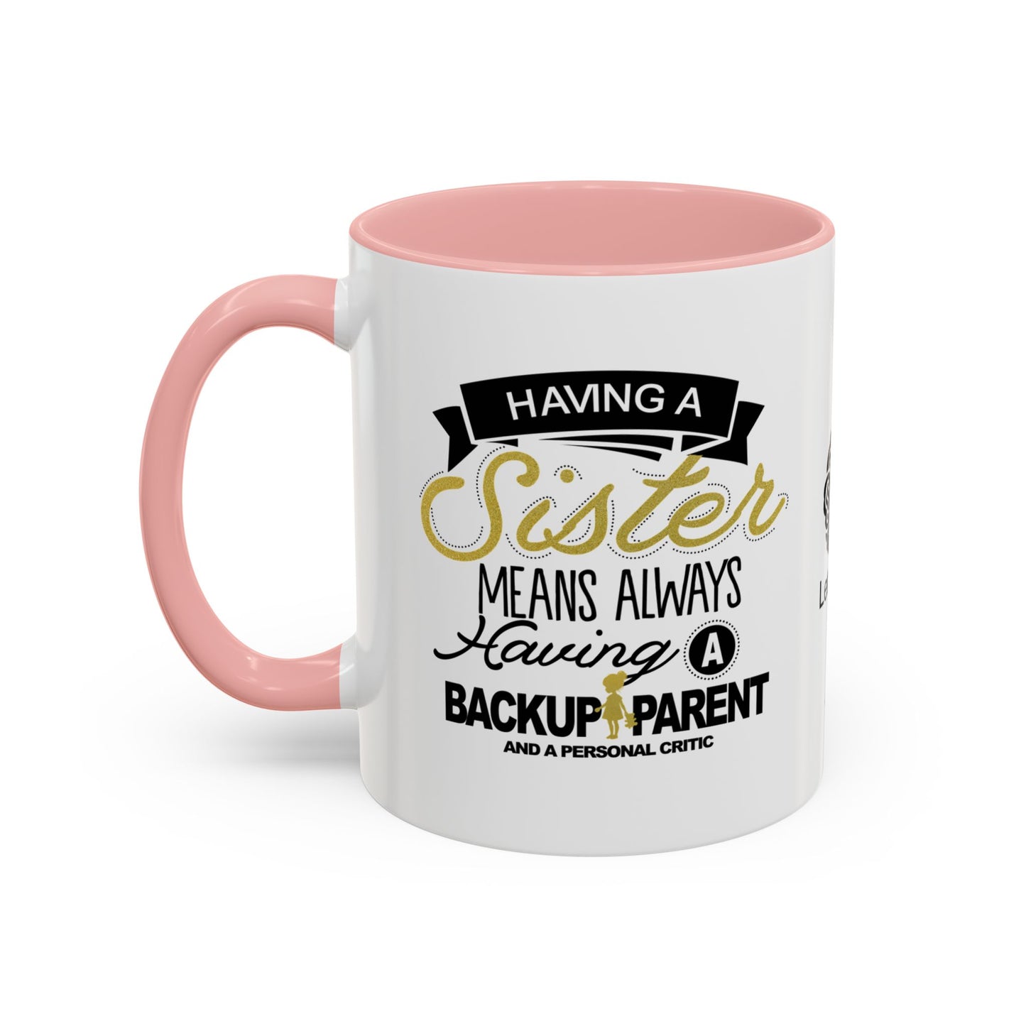 Having a sister means always having a backup parent - Accent Coffee Mug