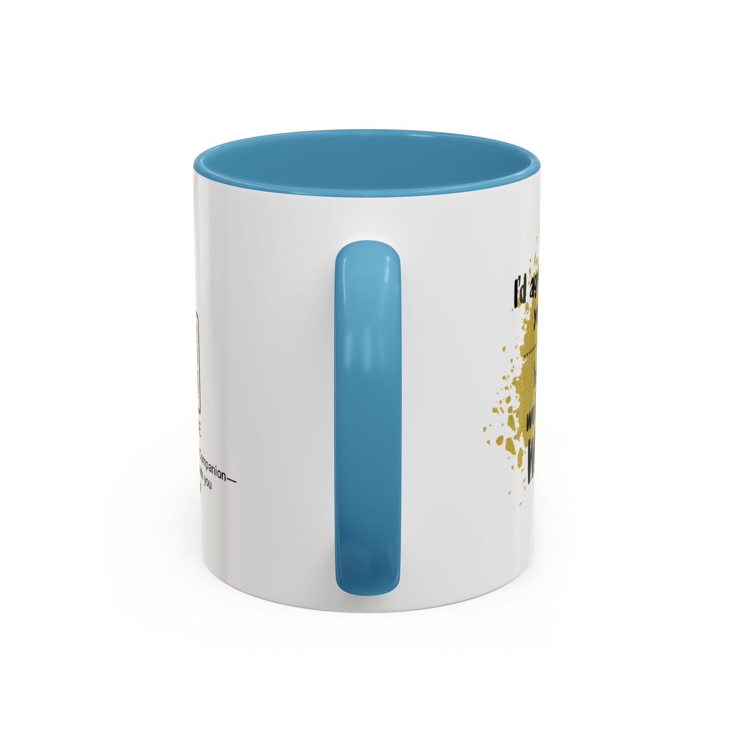 I’d agree with you more… but then we’d both be wrong - Accent Coffee Mug