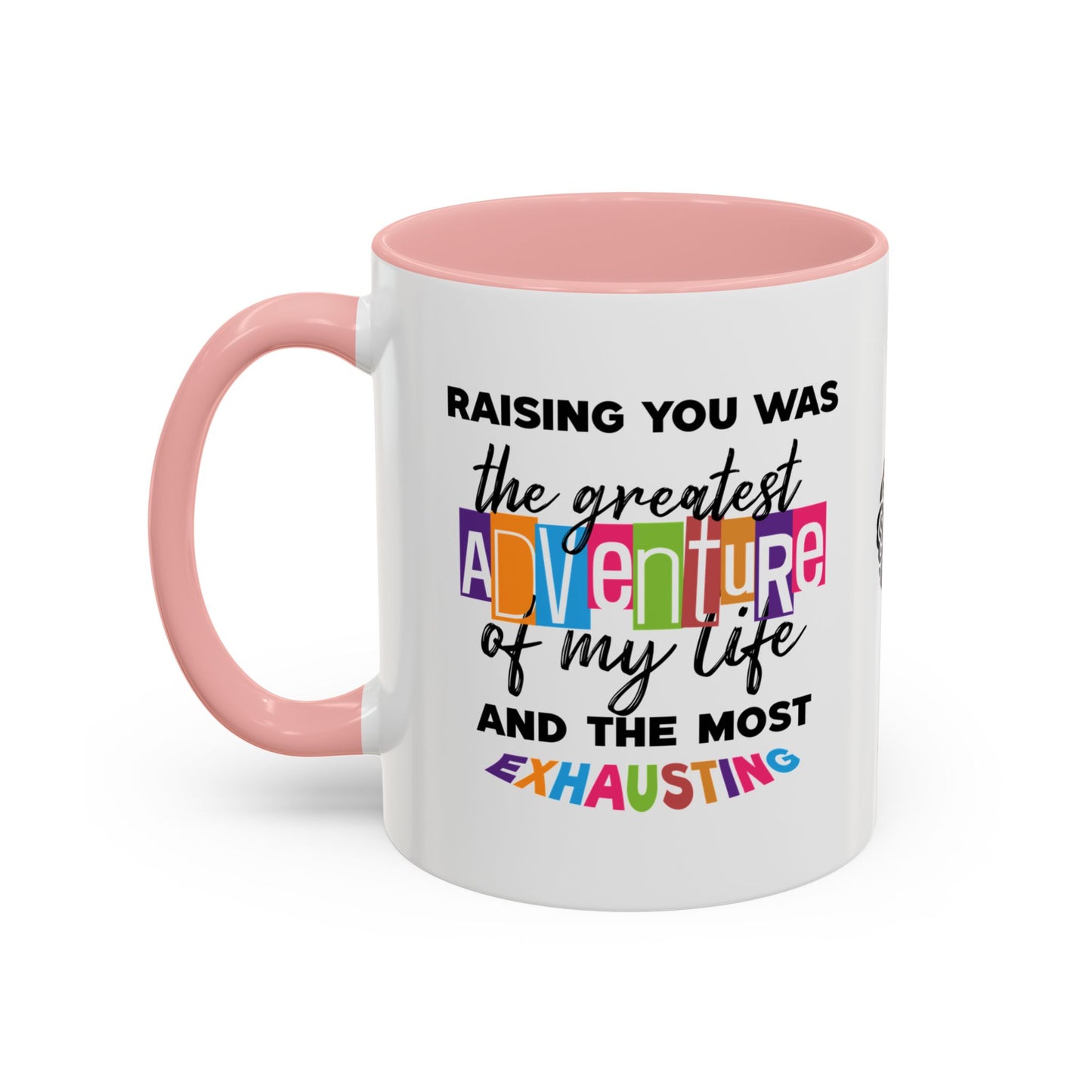 Raising you was the greatest adventure of my life… and the most exhausting - Accent Mug