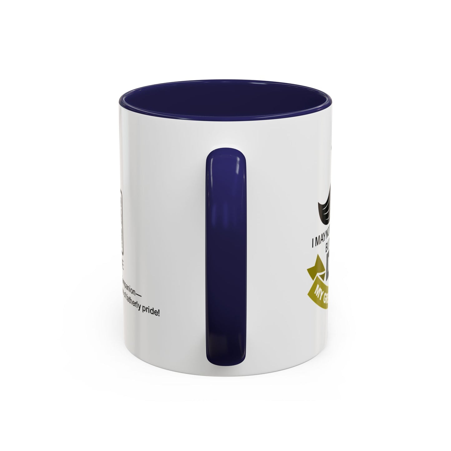 I may not say it every day, but being your dad is my greatest honour - Accent Mug