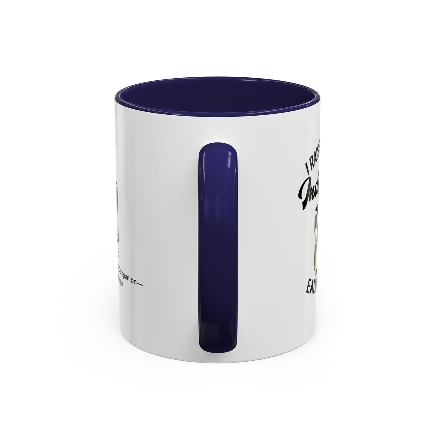 I raised you to be independent. So why are you still eating my food - Accent Mug